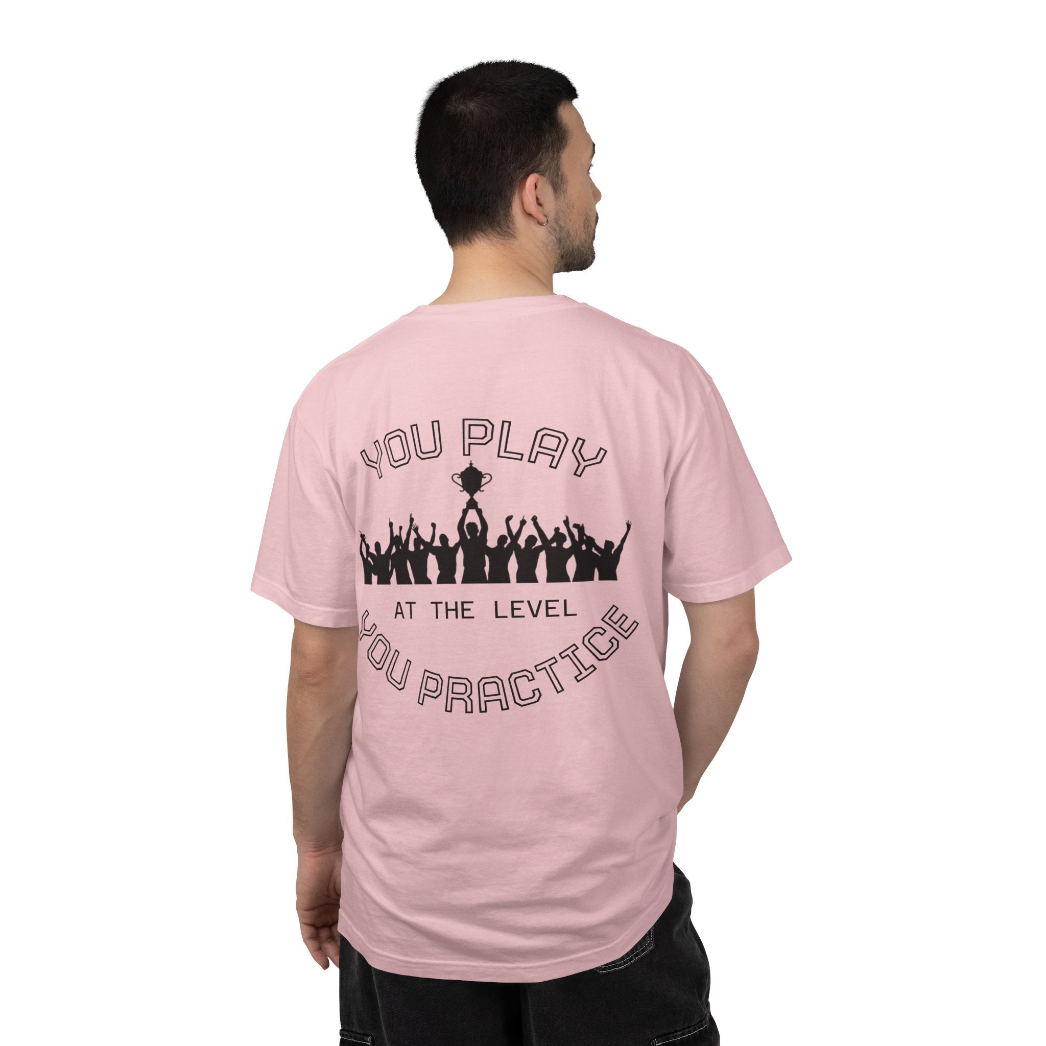 Motivational  Tee — "You Play at the Level You Practice"