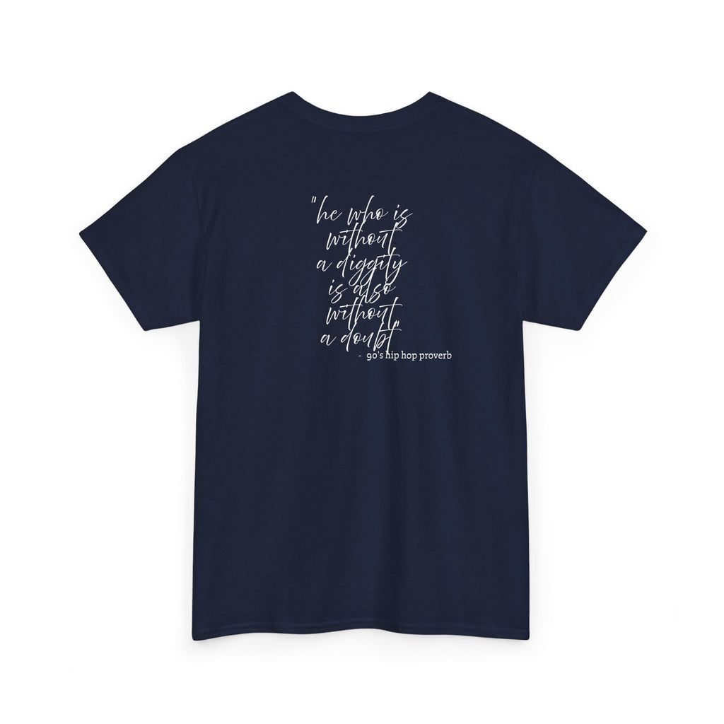 He who is Diggity TEE.. 90's Throwback Quote