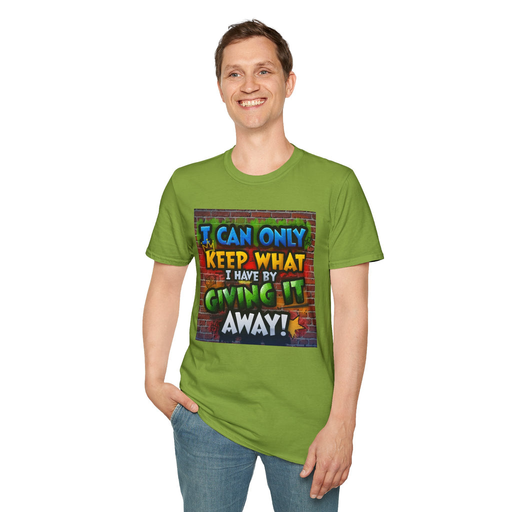 Graffiti Inspirational T-Shirt — "I Can Only Keep What I Have By Giving It Away"