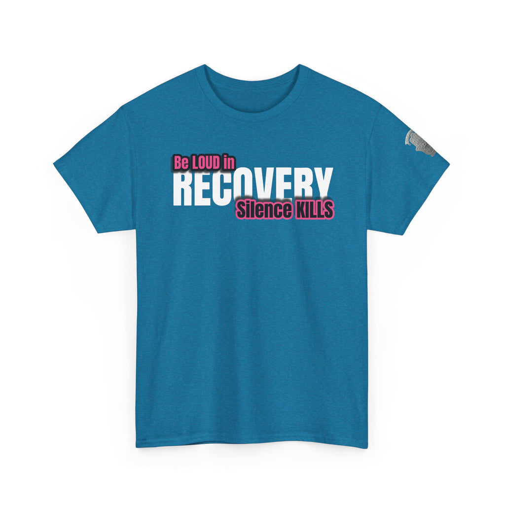 Be Loud in Recovery / Silence Kills Recovery T shirt