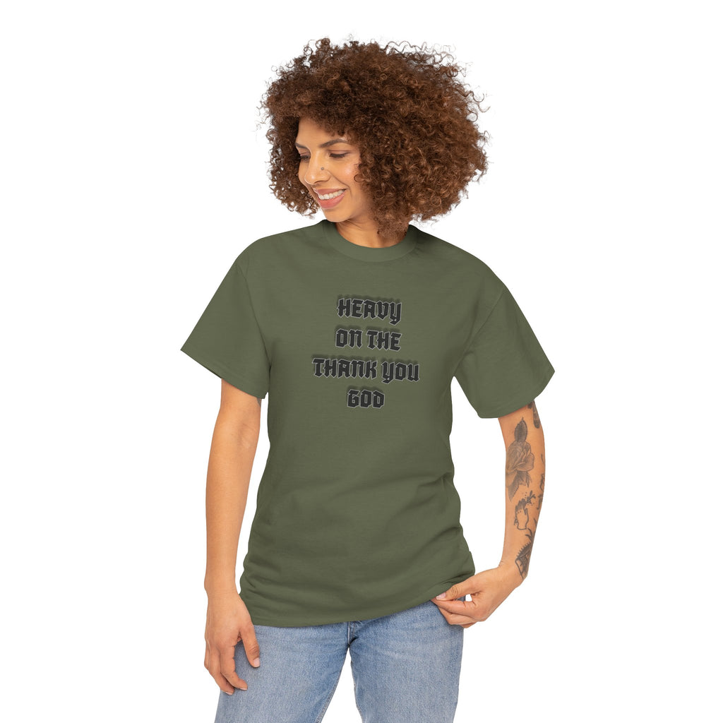 Thank You God T-Shirt — 'Heavy On The Thank You God' Graphic Tee
