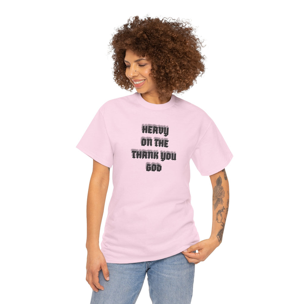 Thank You God T-Shirt — 'Heavy On The Thank You God' Graphic Tee