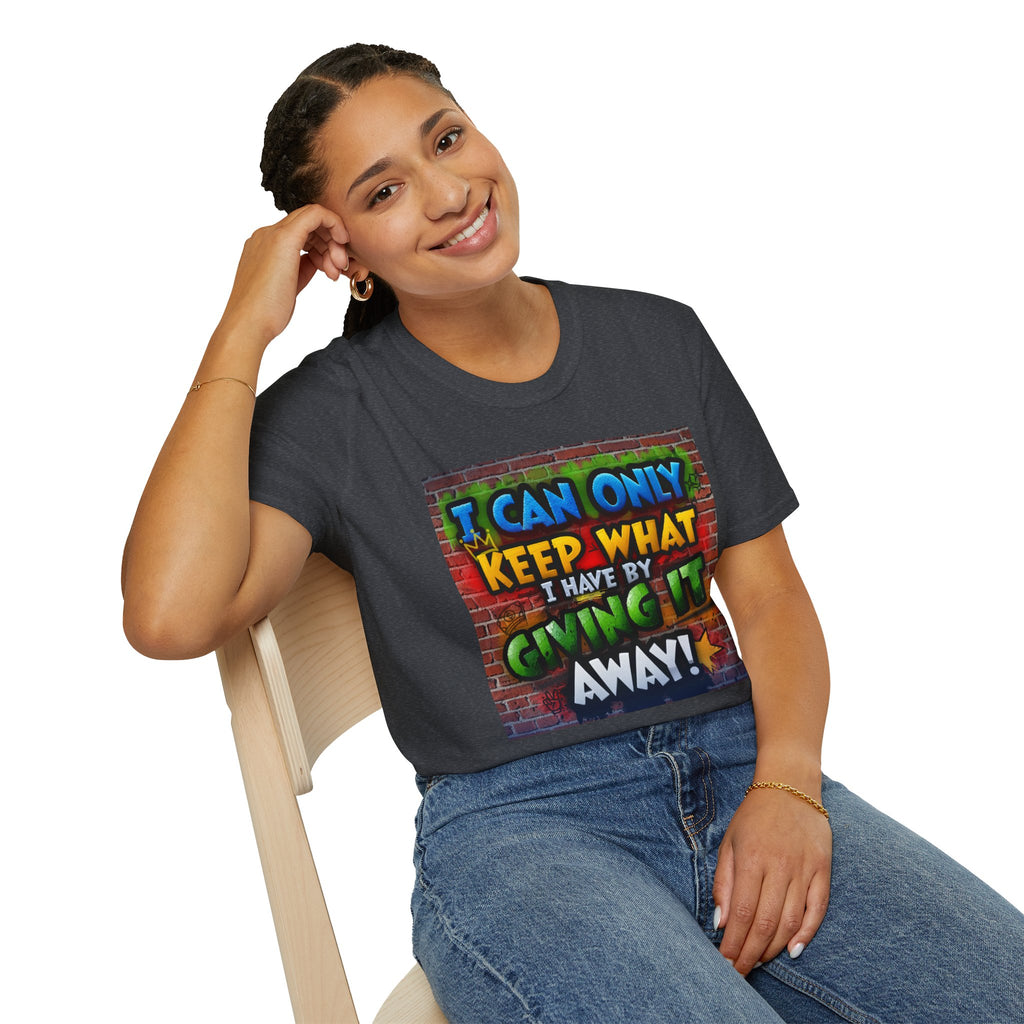 Graffiti Inspirational T-Shirt — "I Can Only Keep What I Have By Giving It Away"