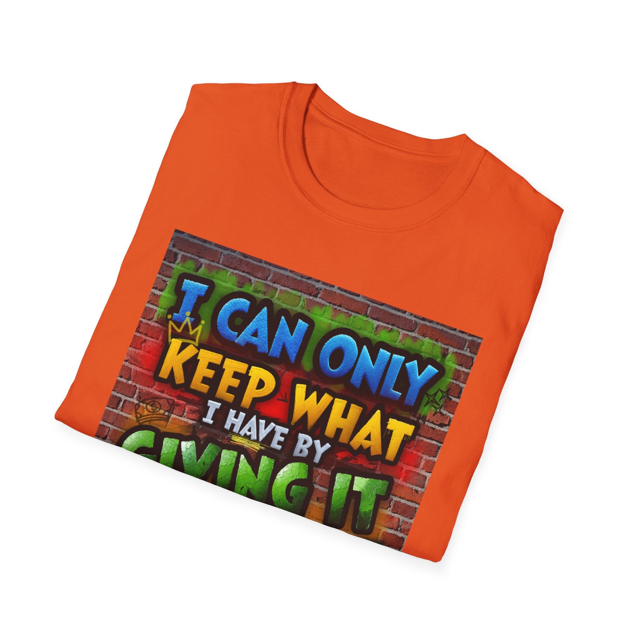 Graffiti Inspirational T-Shirt — "I Can Only Keep What I Have By Giving It Away"