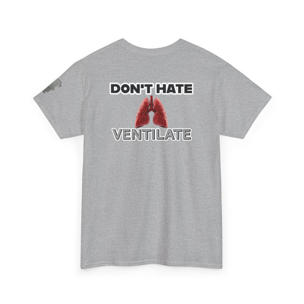 Don't Hate Ventilate — Respiratory Therapist Lungs T-Shirt