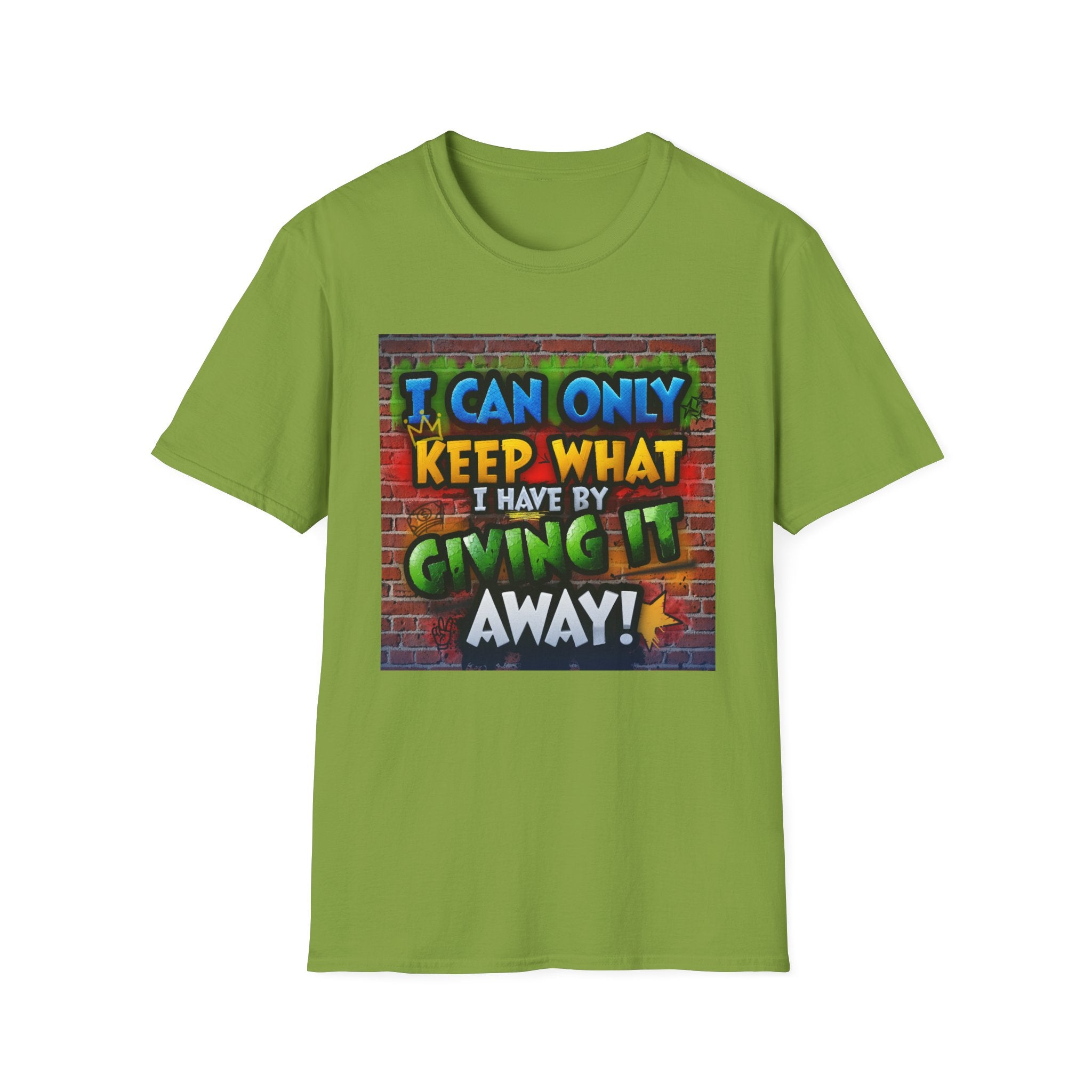 Graffiti Inspirational T-Shirt — "I Can Only Keep What I Have By Giving It Away"