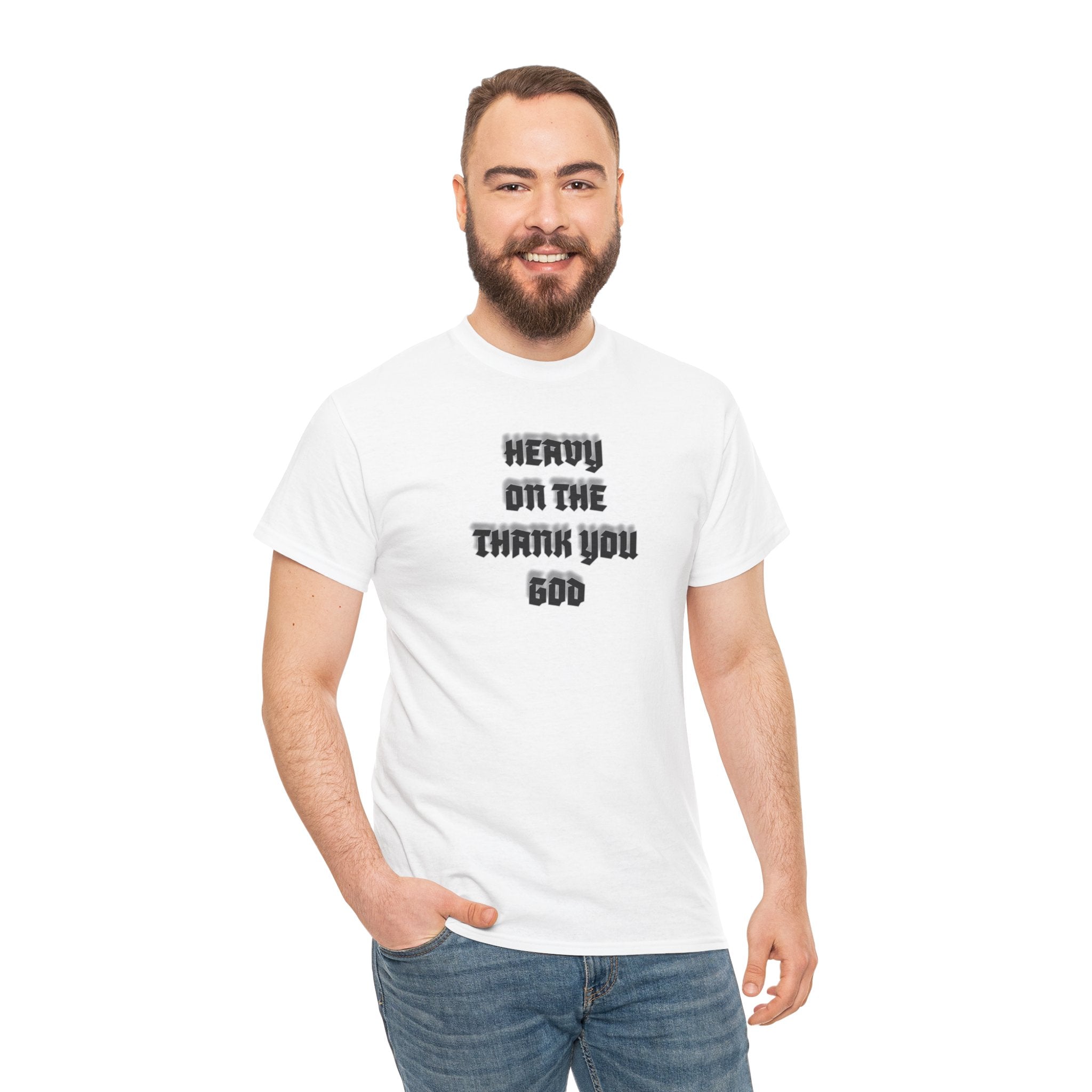 Thank You God T-Shirt — 'Heavy On The Thank You God' Graphic Tee