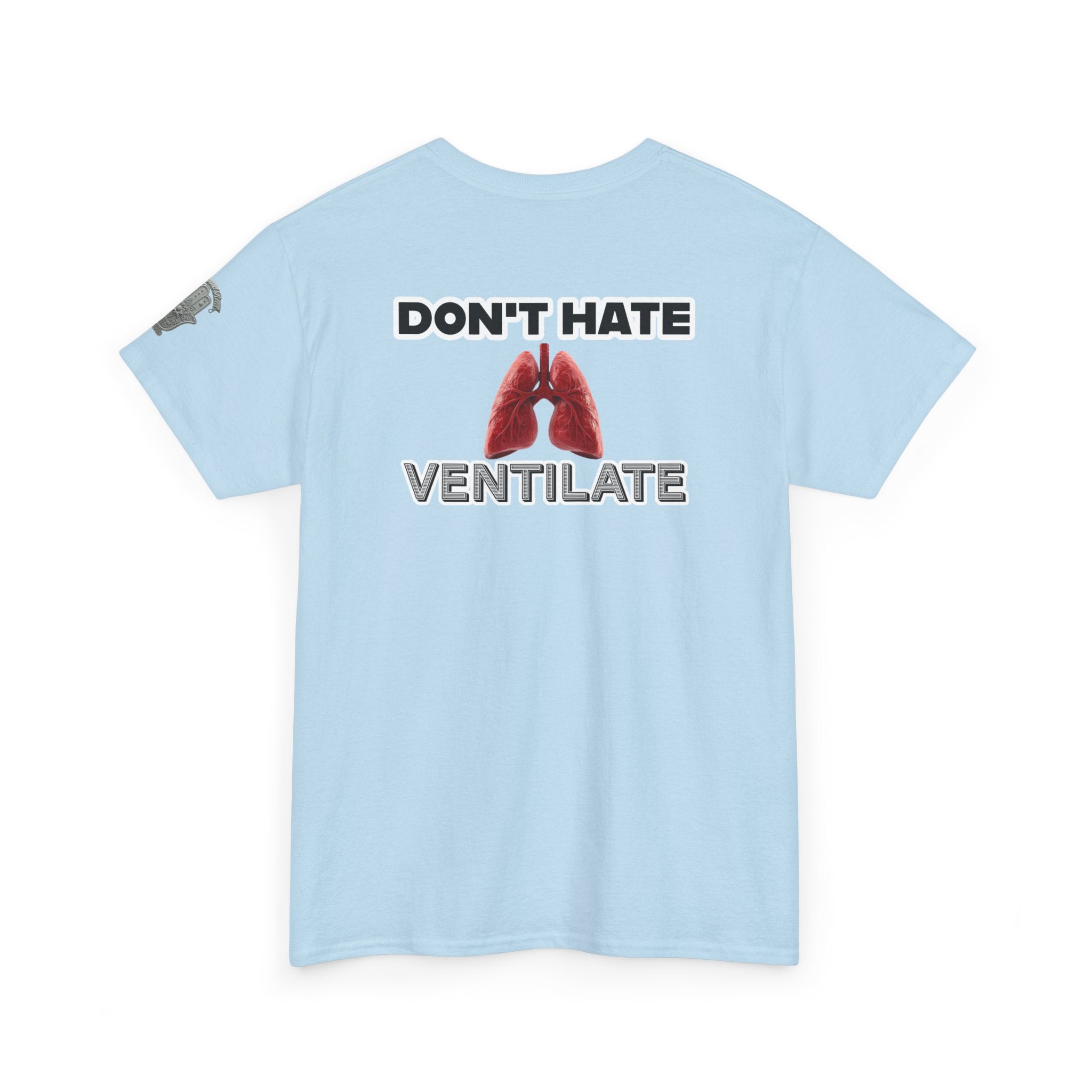 Don't Hate Ventilate — Respiratory Therapist Lungs T-Shirt