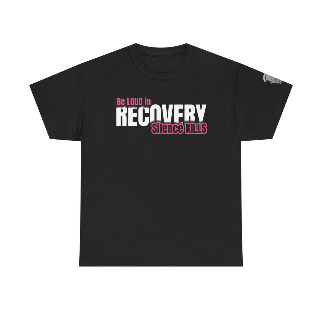 Be Loud in Recovery / Silence Kills Recovery T shirt