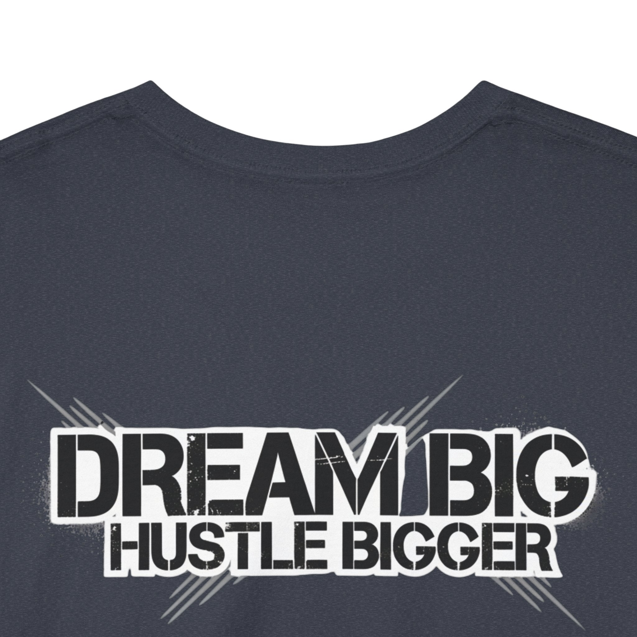Dream Big Hustle Bigger T-Shirt — Motivational Graphic Tee