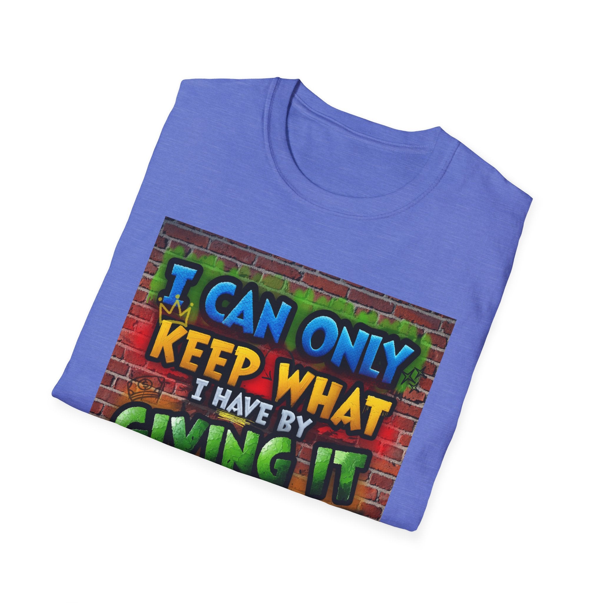 Graffiti Inspirational T-Shirt — "I Can Only Keep What I Have By Giving It Away"