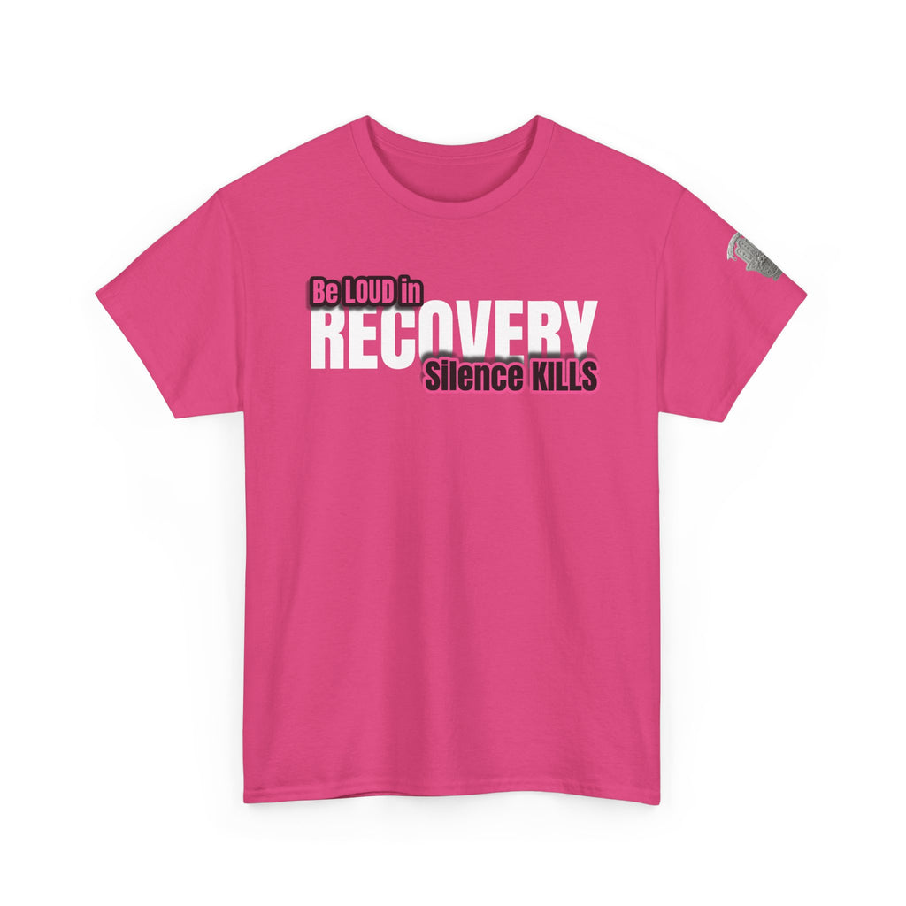 Be Loud in Recovery / Silence Kills Recovery T shirt