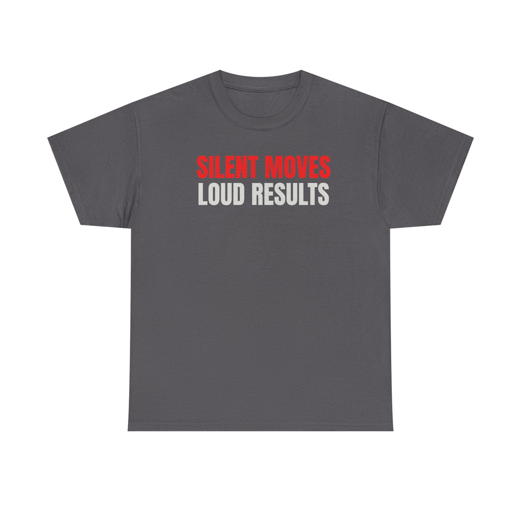Silent Moves Loud Results T-Shirt — Motivational Graphic Tee