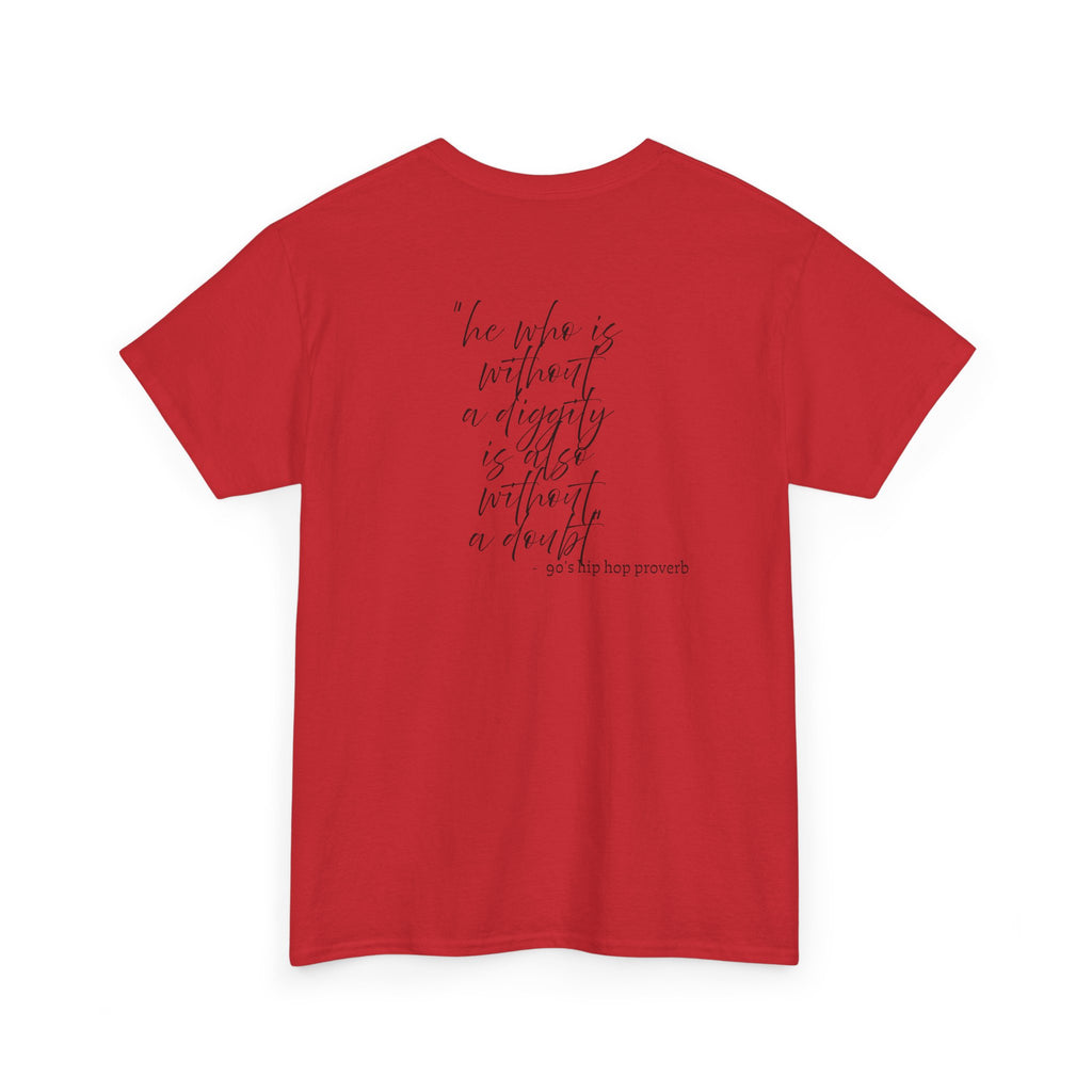 He who is Diggity TEE.. 90's Throwback Quote
