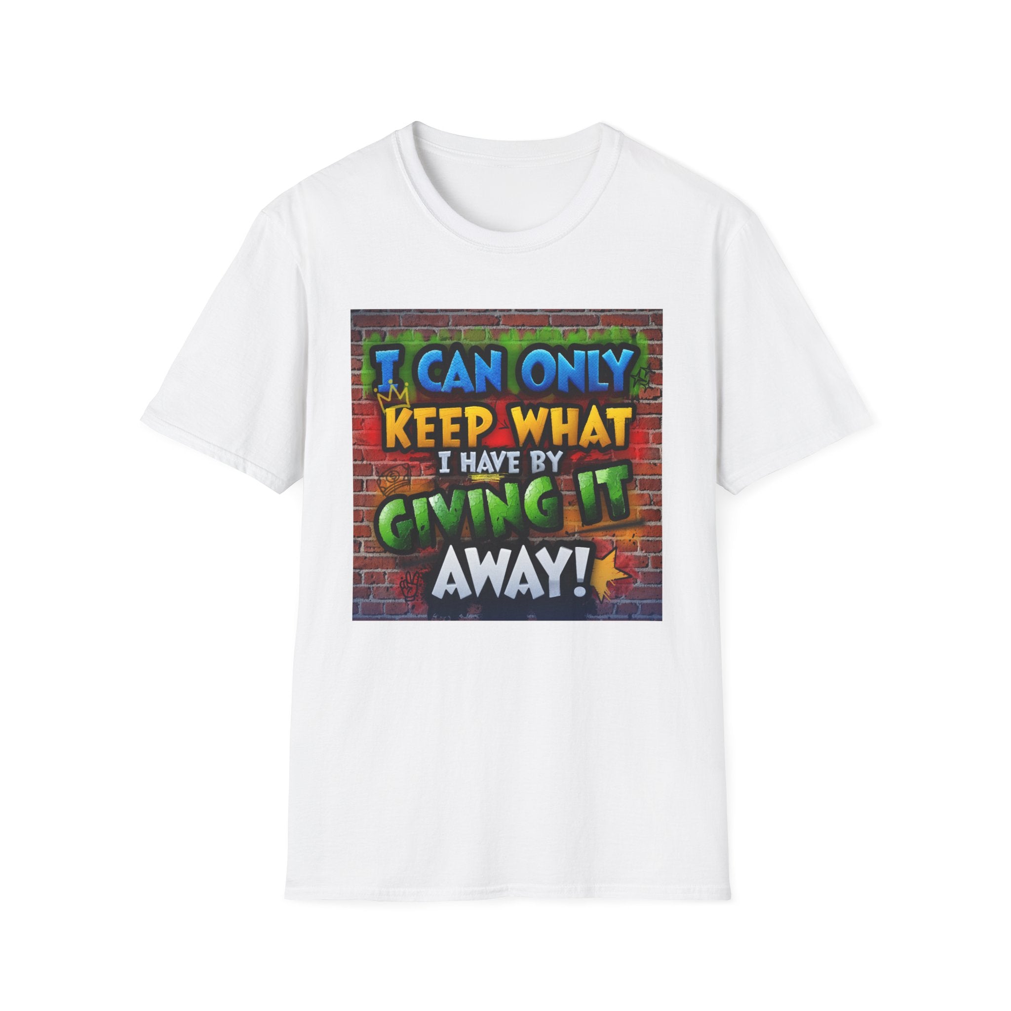 Graffiti Inspirational T-Shirt — "I Can Only Keep What I Have By Giving It Away"