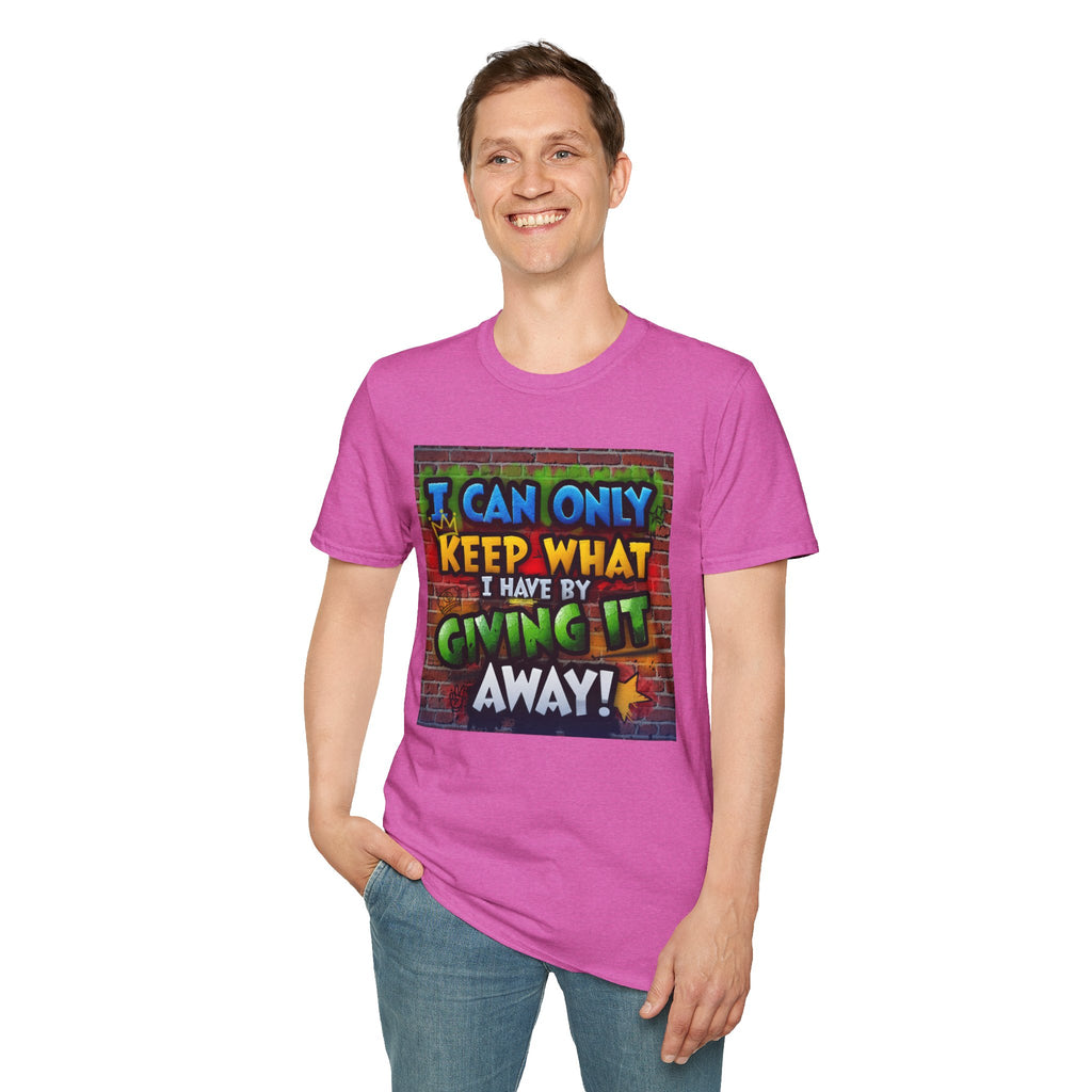 Graffiti Inspirational T-Shirt — "I Can Only Keep What I Have By Giving It Away"