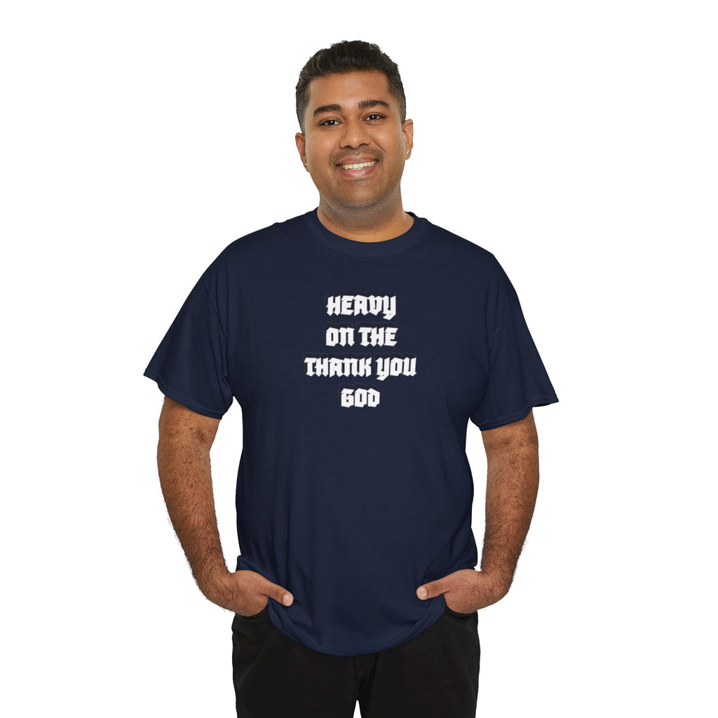 Thank You God T-Shirt — 'Heavy On The Thank You God' Graphic Tee