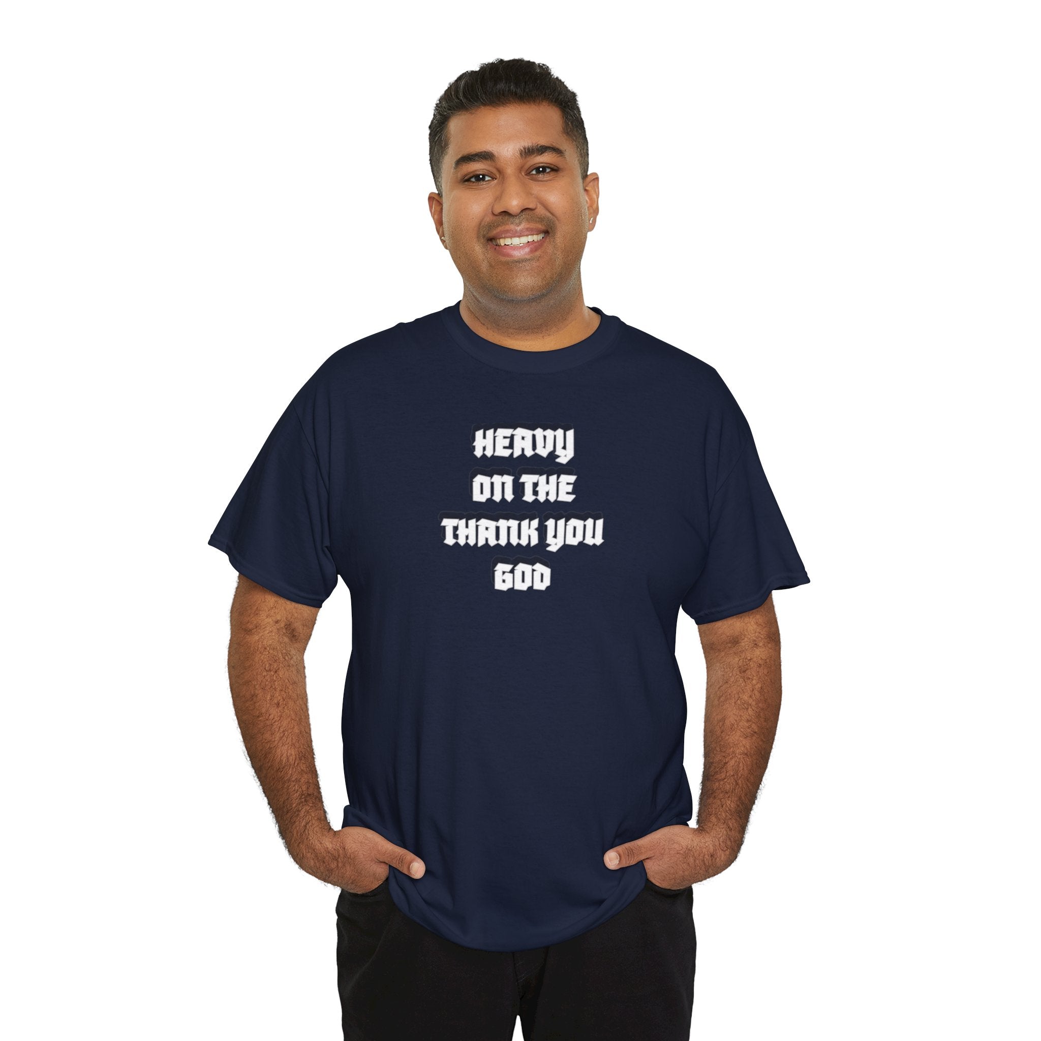 Thank You God T-Shirt — 'Heavy On The Thank You God' Graphic Tee