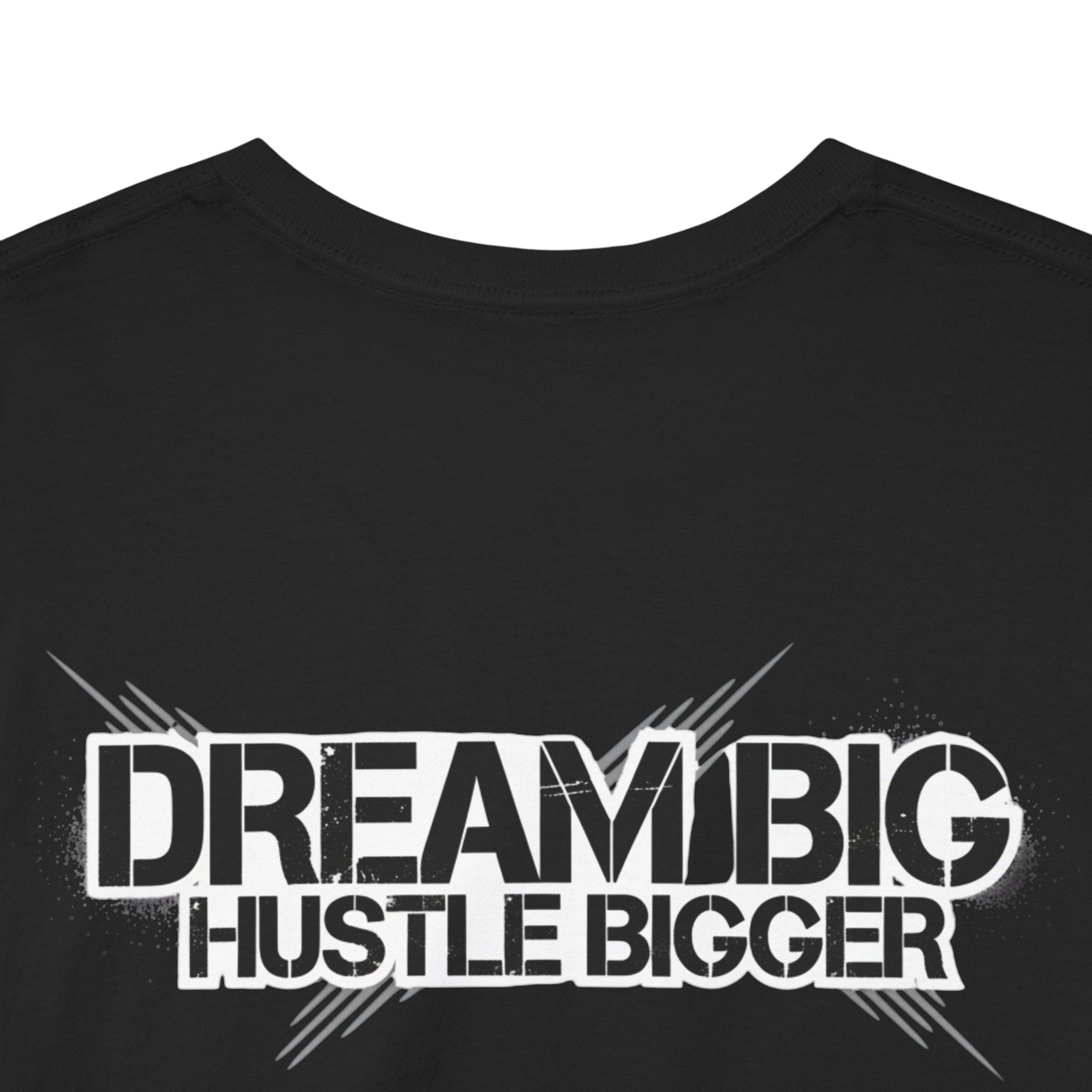 Dream Big Hustle Bigger T-Shirt — Motivational Graphic Tee