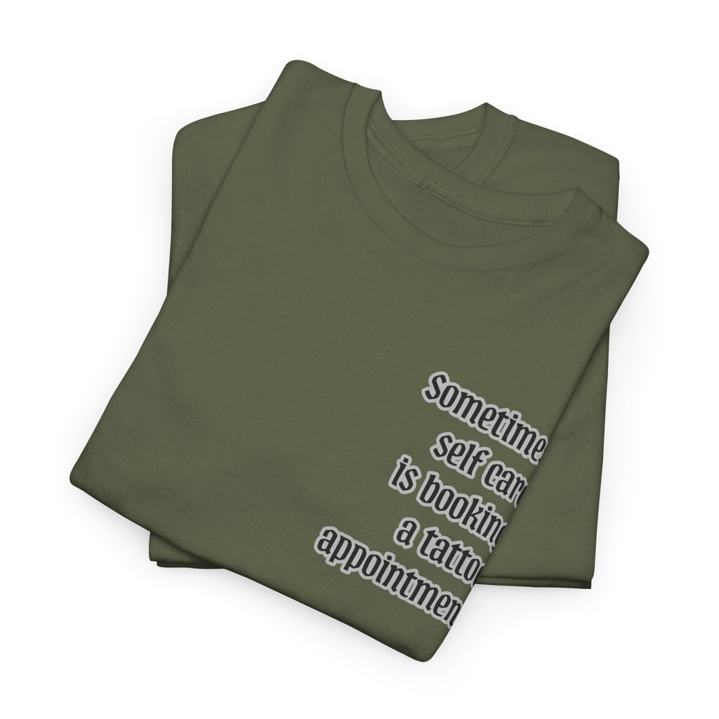 “Sometimes self care is booking a tattoo appointment” Tee
