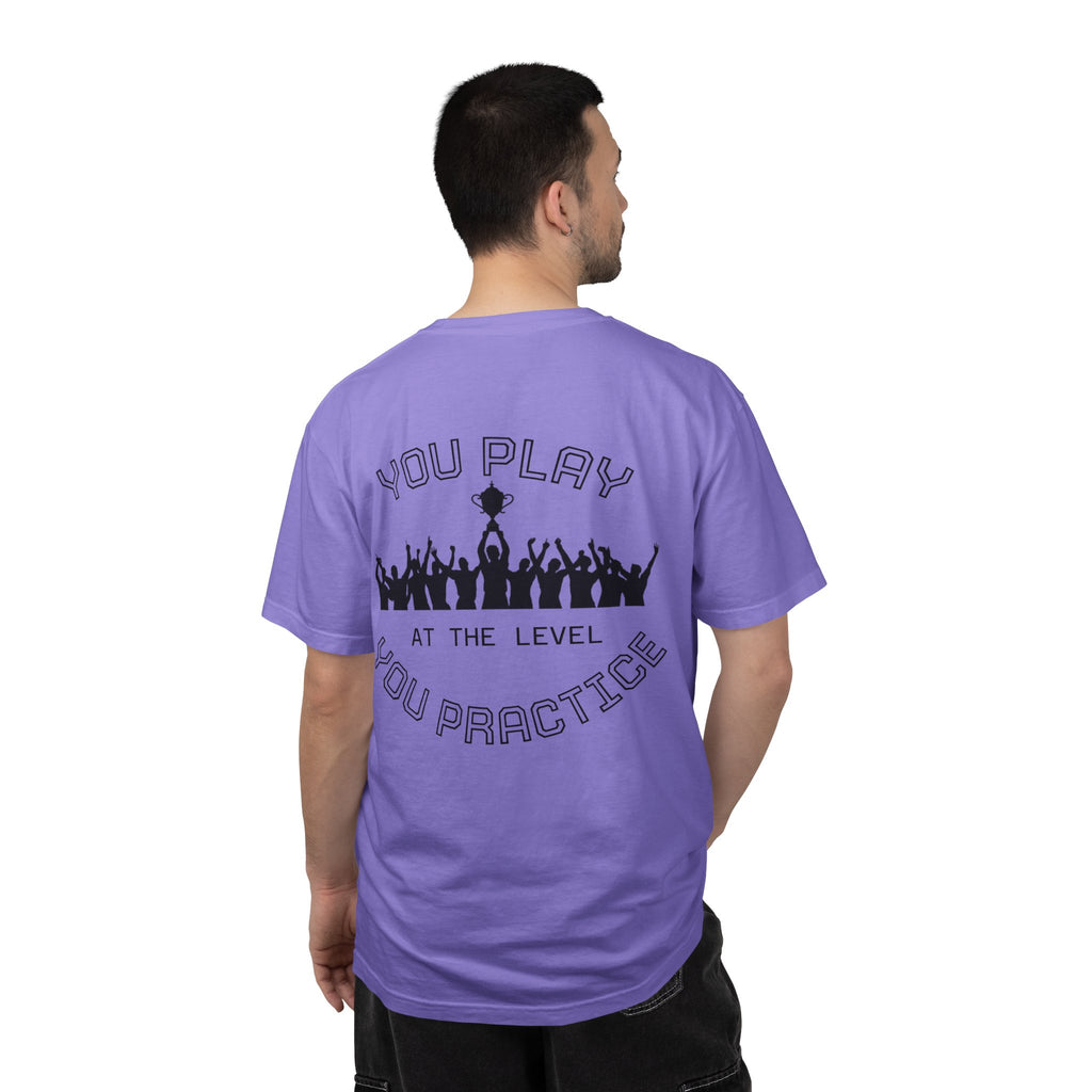 Motivational  Tee — "You Play at the Level You Practice"
