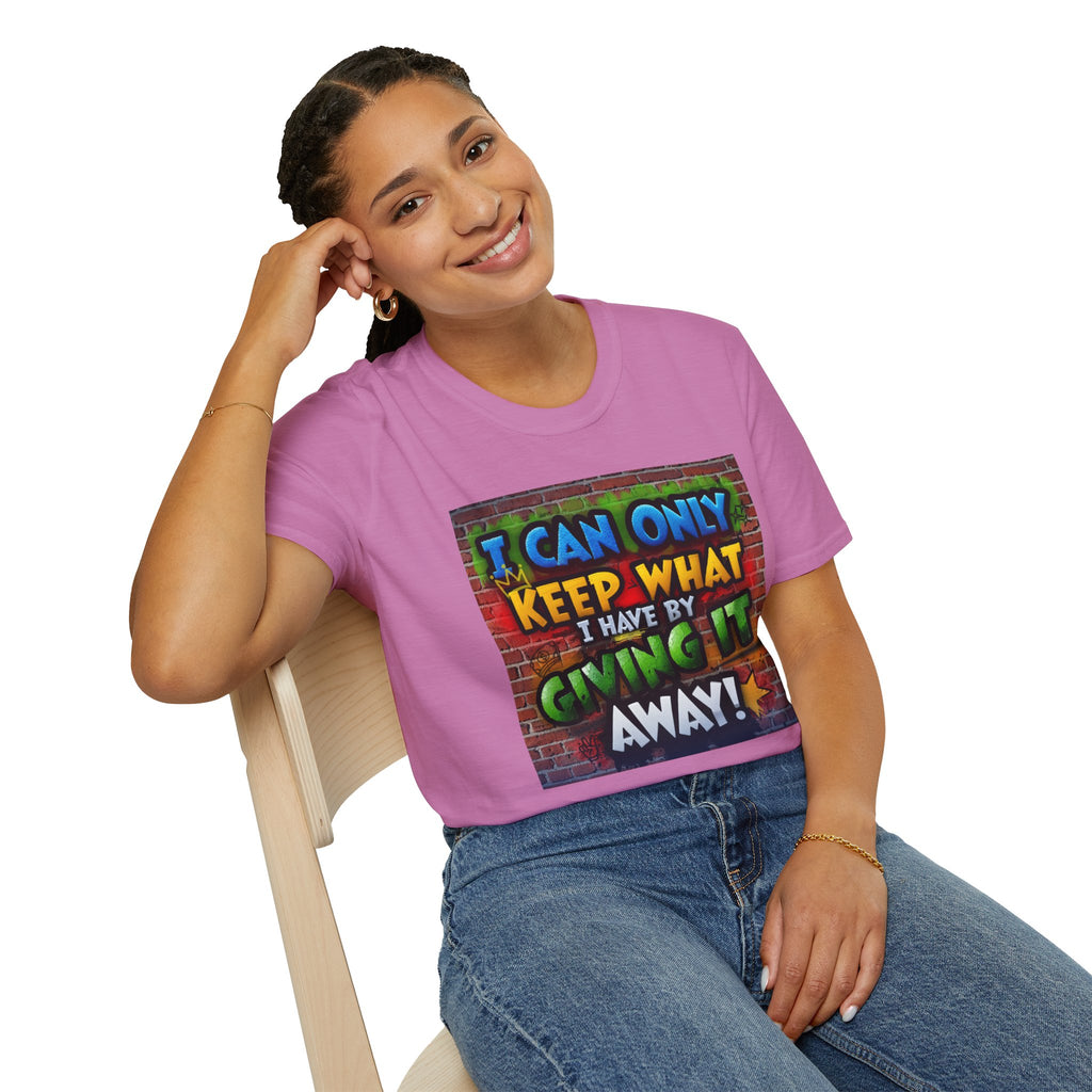 Graffiti Inspirational T-Shirt — "I Can Only Keep What I Have By Giving It Away"