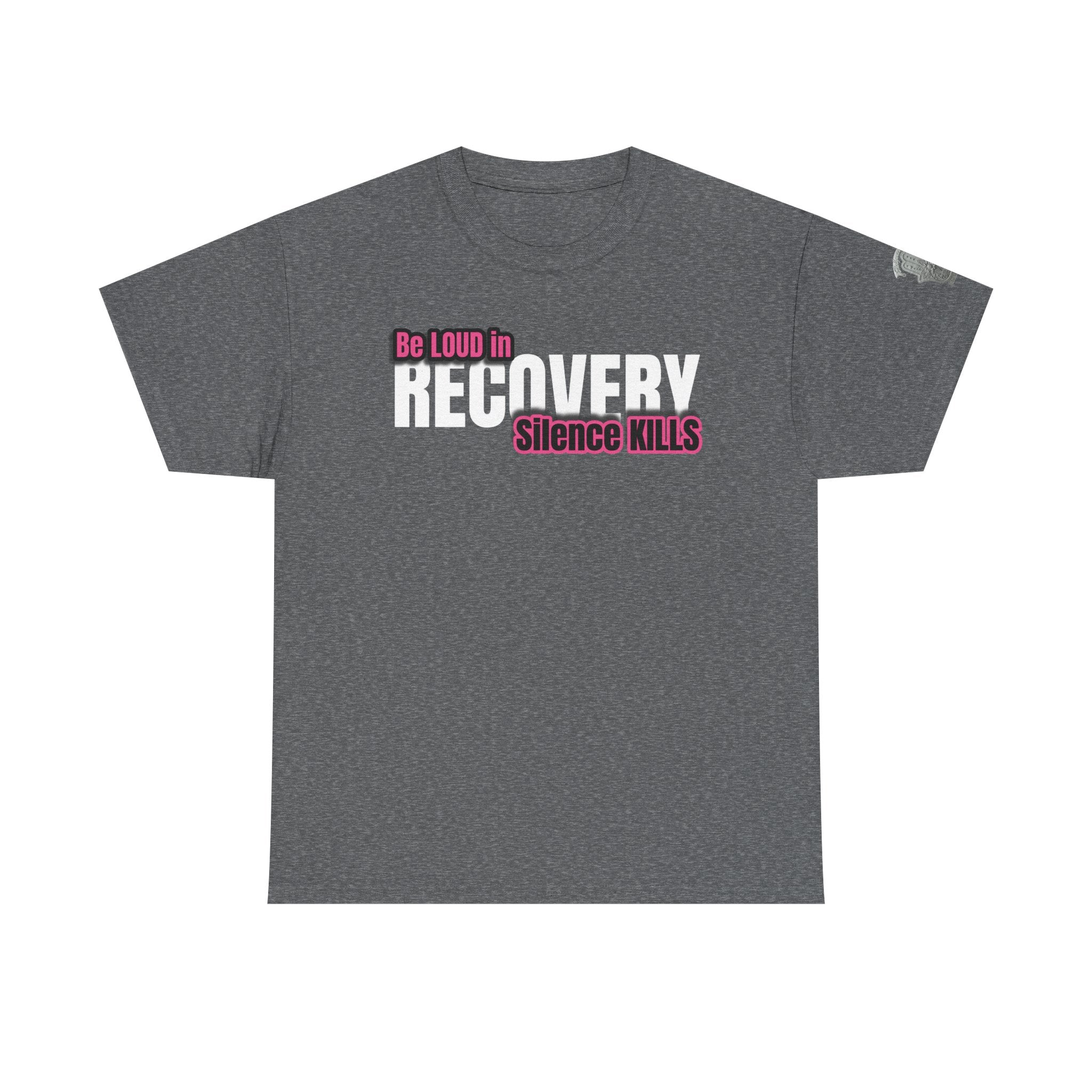 Be Loud in Recovery / Silence Kills Recovery T shirt