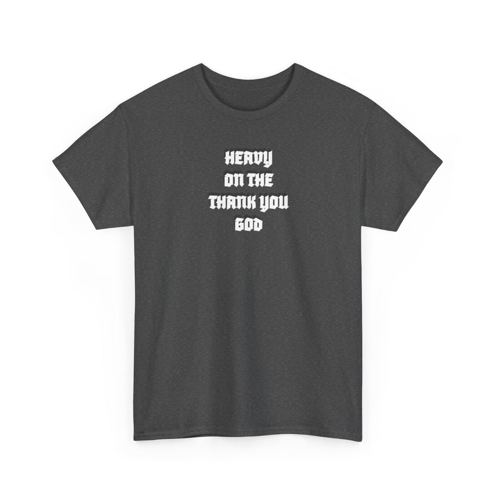 Thank You God T-Shirt — 'Heavy On The Thank You God' Graphic Tee