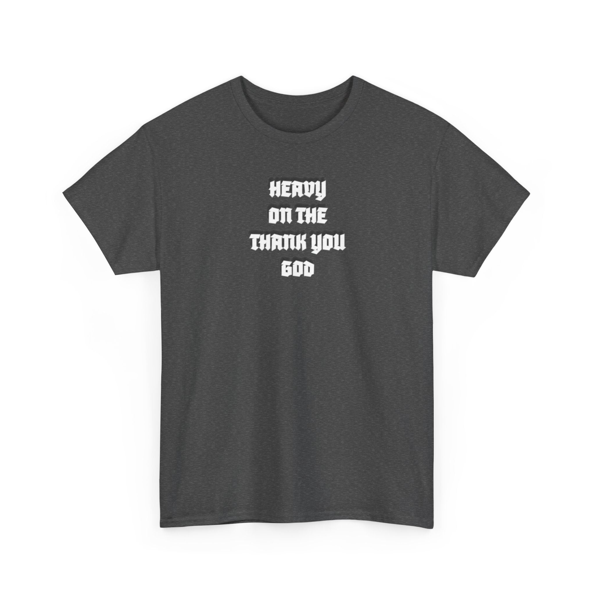 Thank You God T-Shirt — 'Heavy On The Thank You God' Graphic Tee