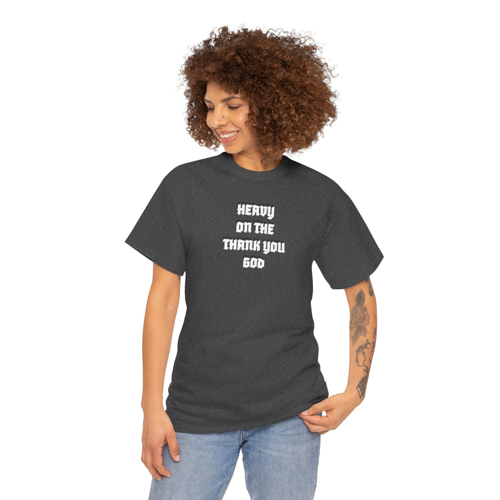 Thank You God T-Shirt — 'Heavy On The Thank You God' Graphic Tee