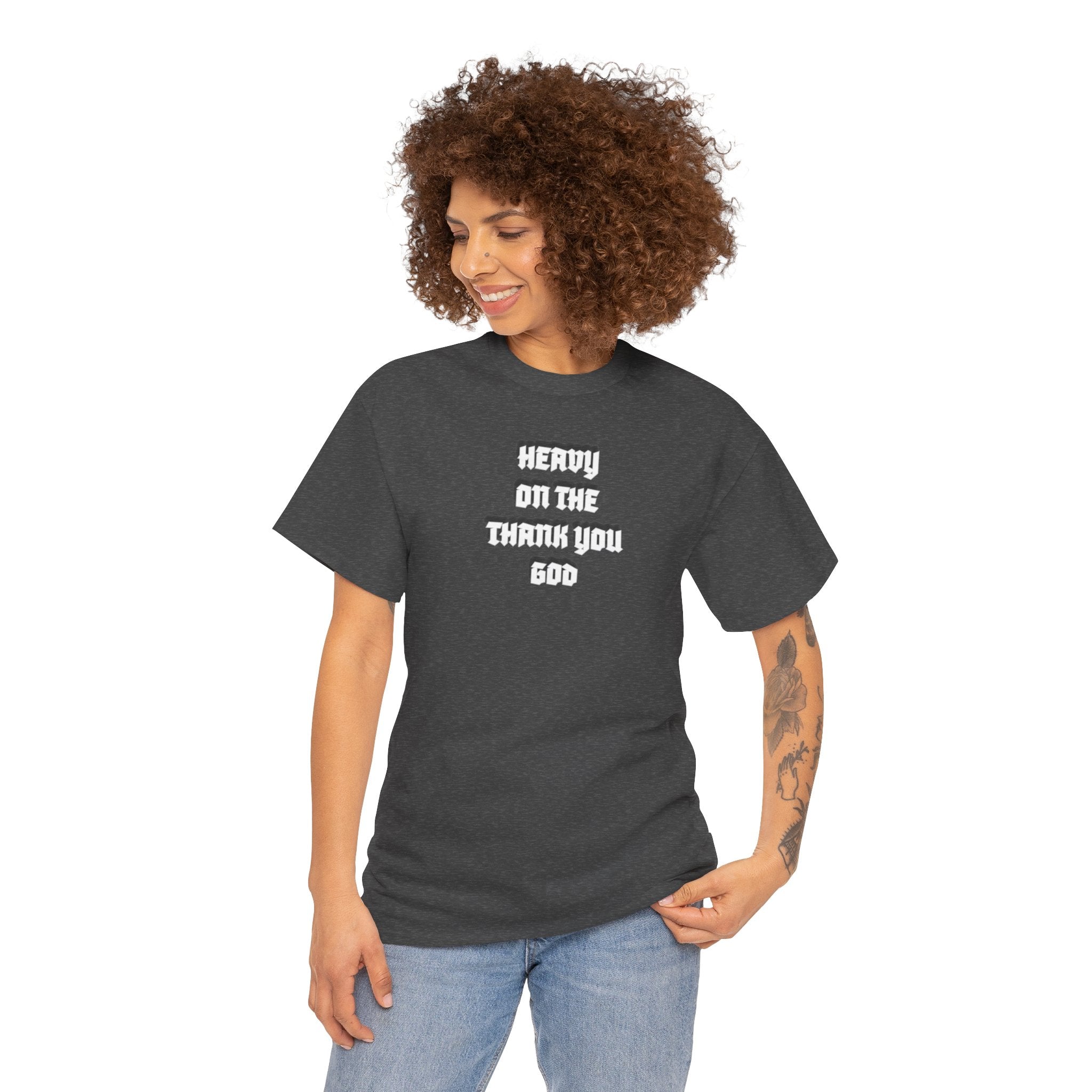 Thank You God T-Shirt — 'Heavy On The Thank You God' Graphic Tee