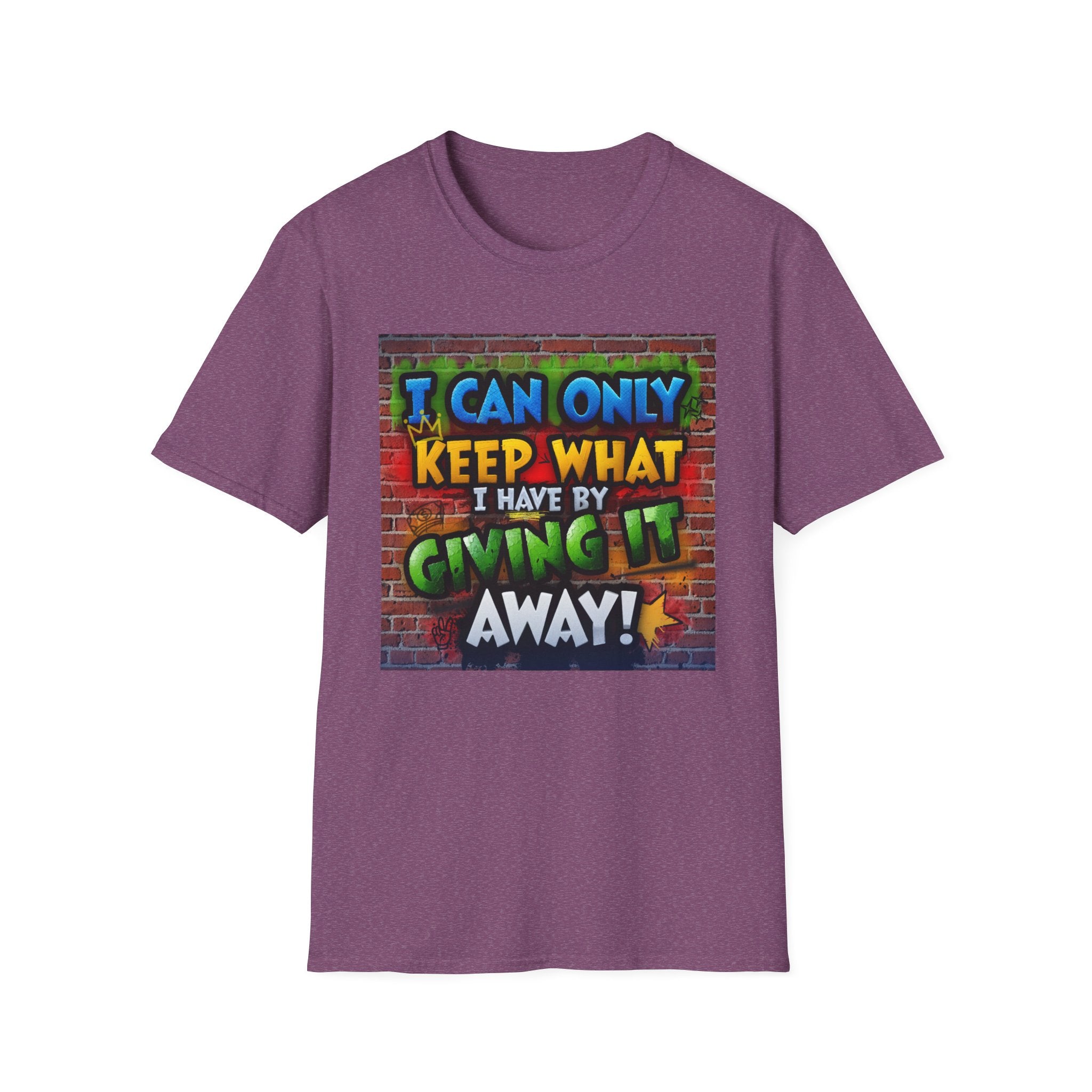 Graffiti Inspirational T-Shirt — "I Can Only Keep What I Have By Giving It Away"