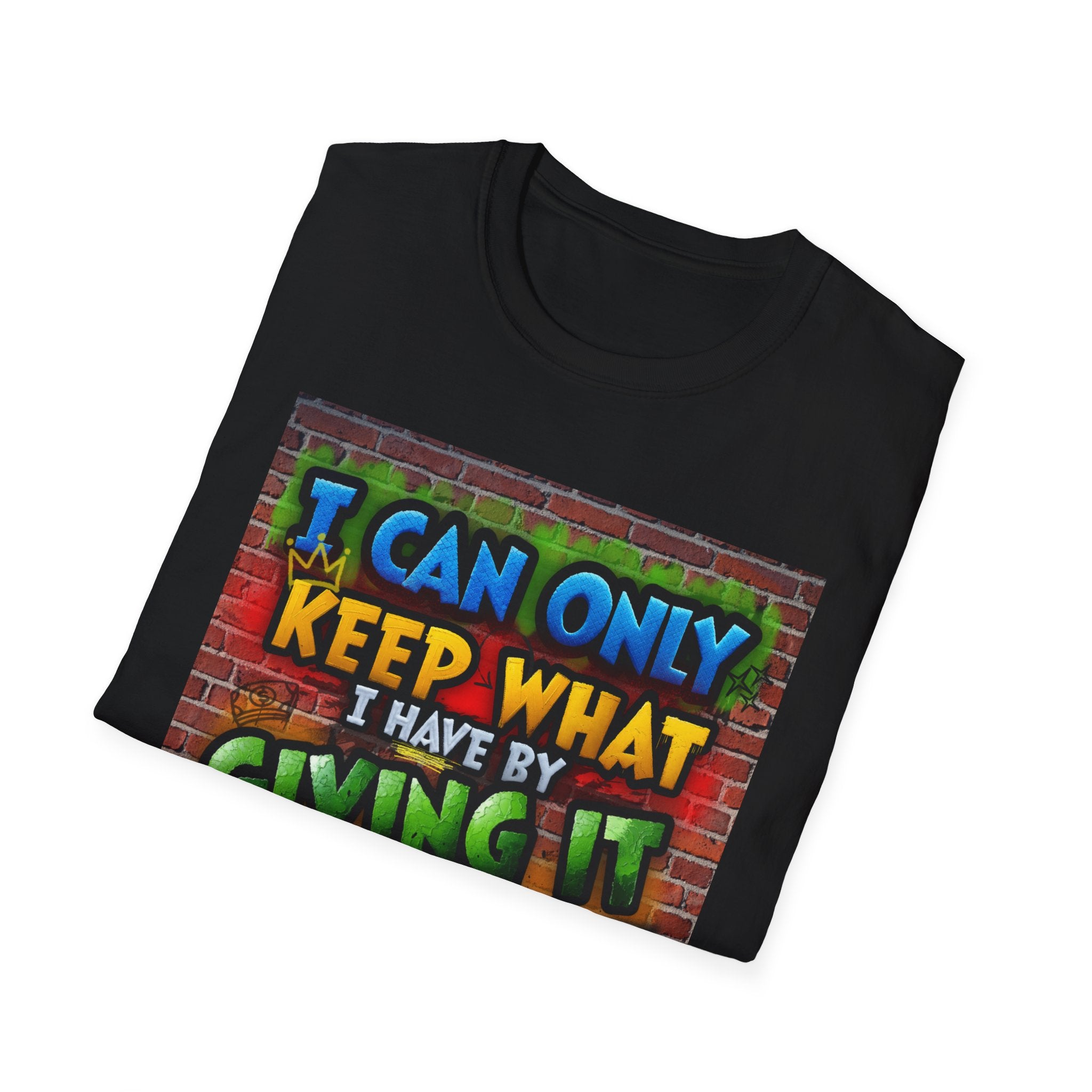 Graffiti Inspirational T-Shirt — "I Can Only Keep What I Have By Giving It Away"