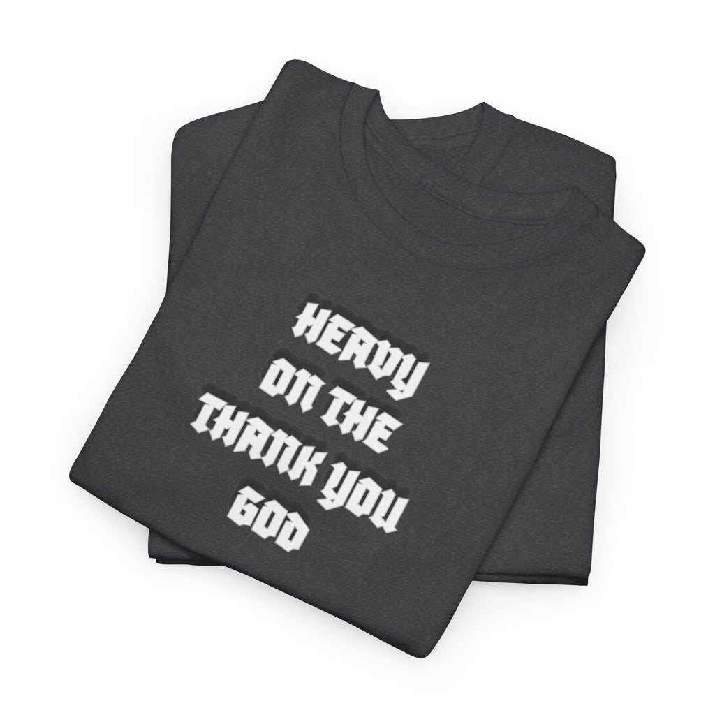 Thank You God T-Shirt — 'Heavy On The Thank You God' Graphic Tee
