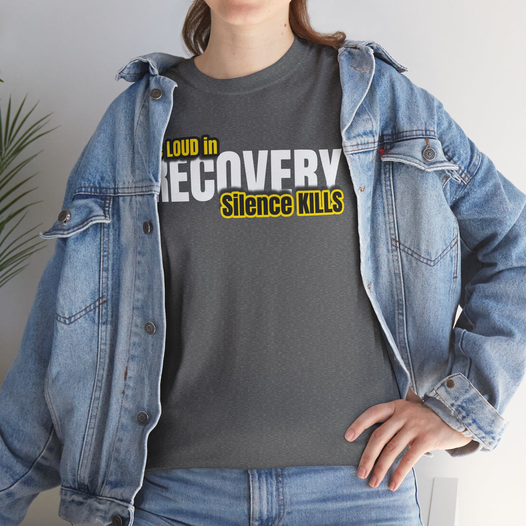 Be Loud in Recovery, Silence Kills T shirt