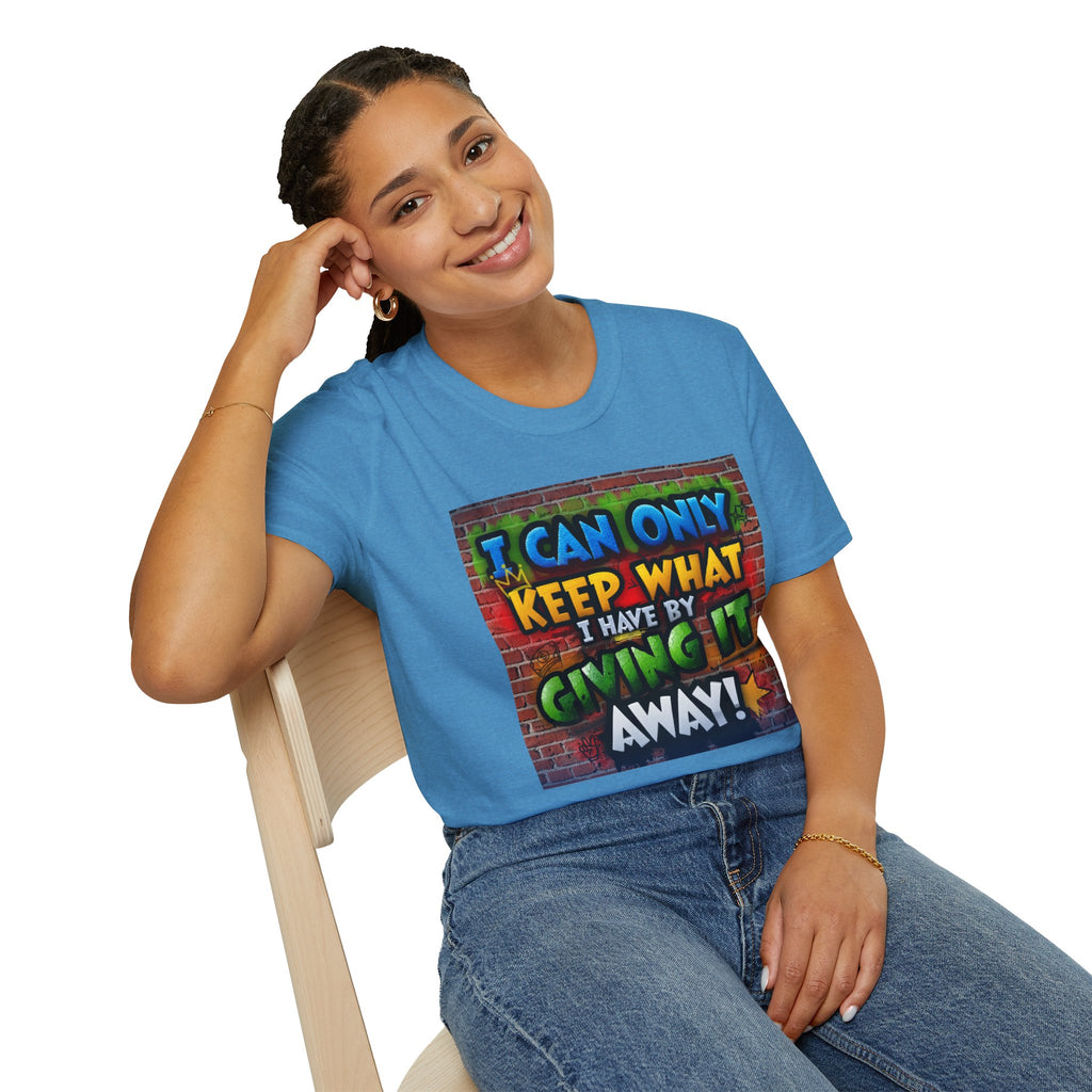 Graffiti Inspirational T-Shirt — "I Can Only Keep What I Have By Giving It Away"