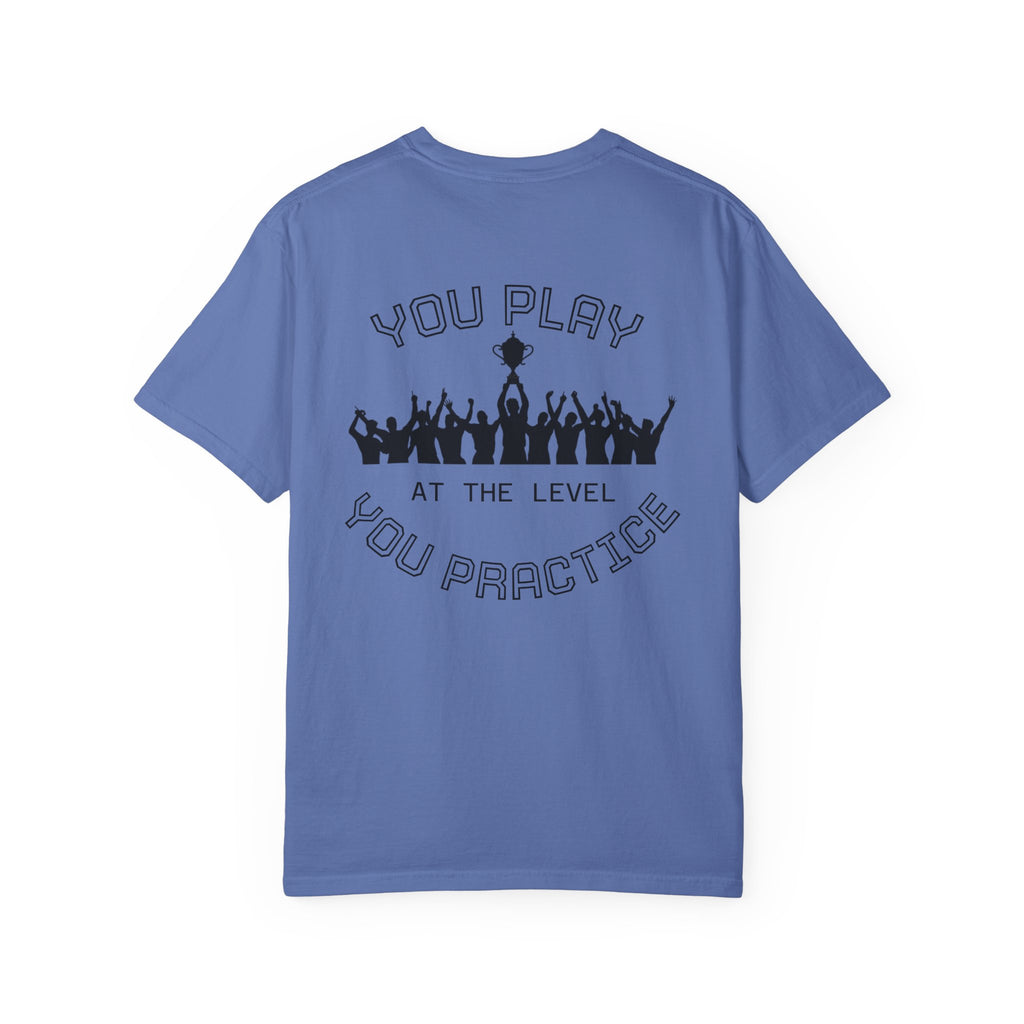 Motivational  Tee — "You Play at the Level You Practice"