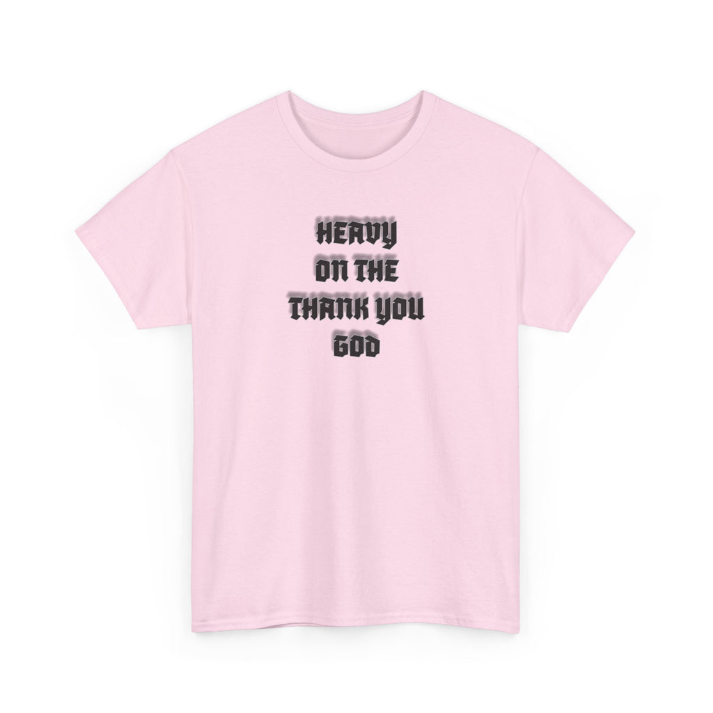 Thank You God T-Shirt — 'Heavy On The Thank You God' Graphic Tee