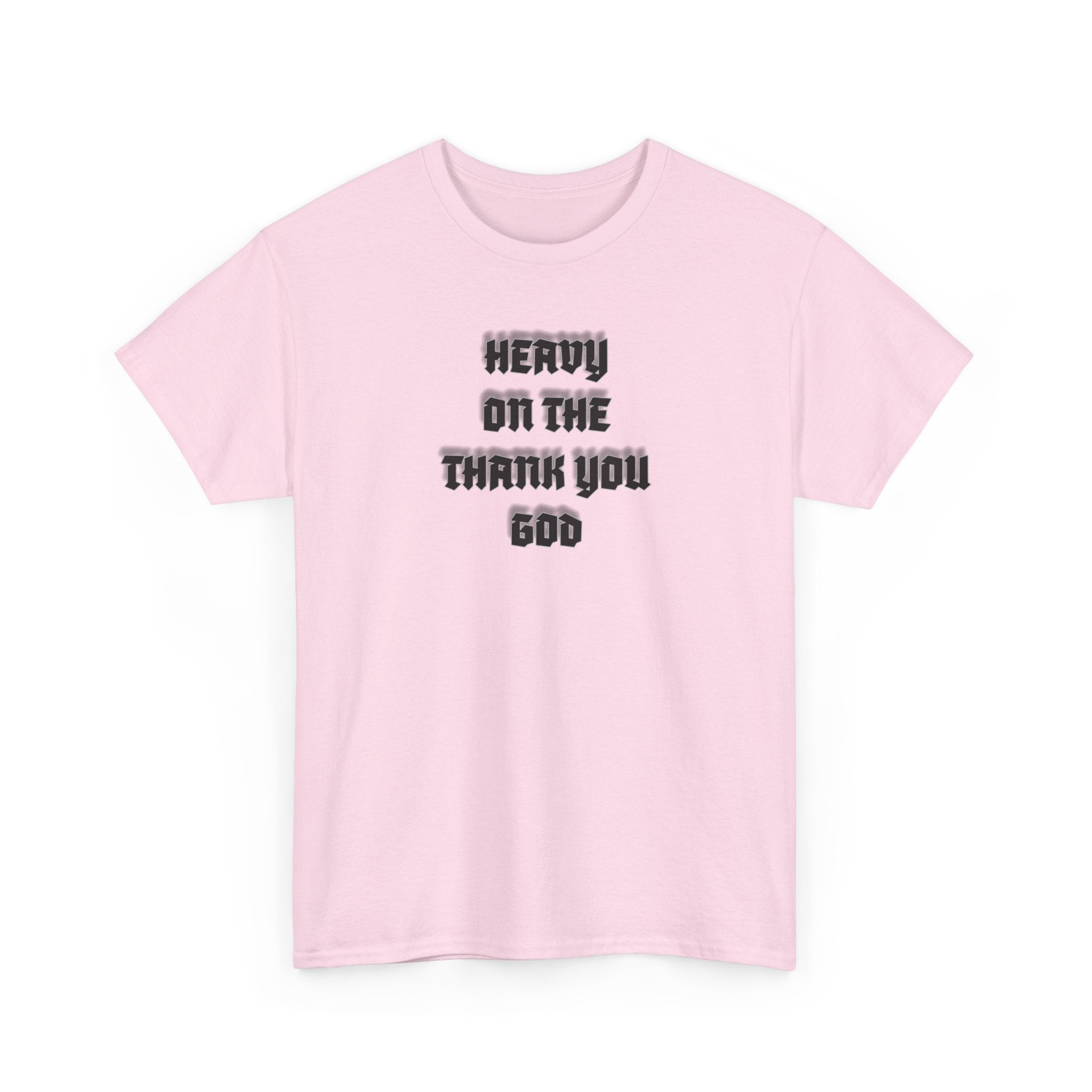 Thank You God T-Shirt — 'Heavy On The Thank You God' Graphic Tee