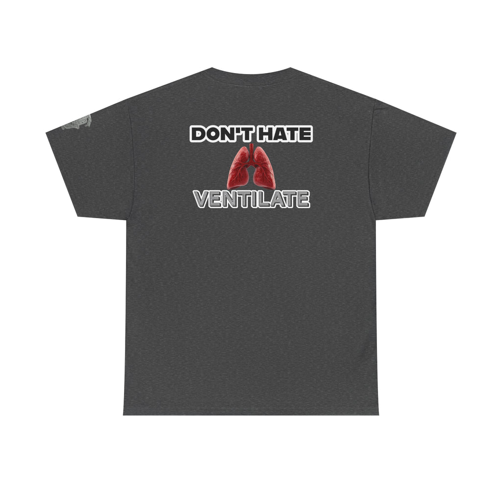 Don't Hate Ventilate — Respiratory Therapist Lungs T-Shirt