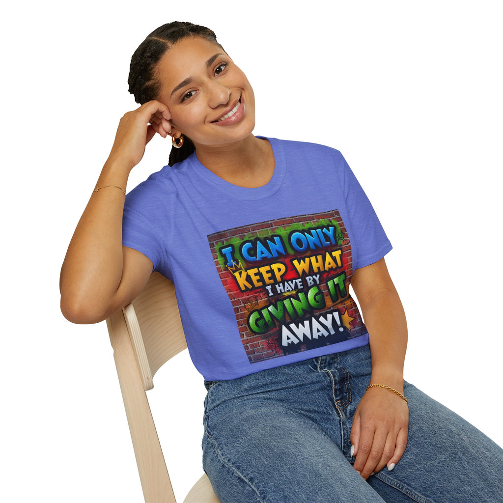 Graffiti Inspirational T-Shirt — "I Can Only Keep What I Have By Giving It Away"