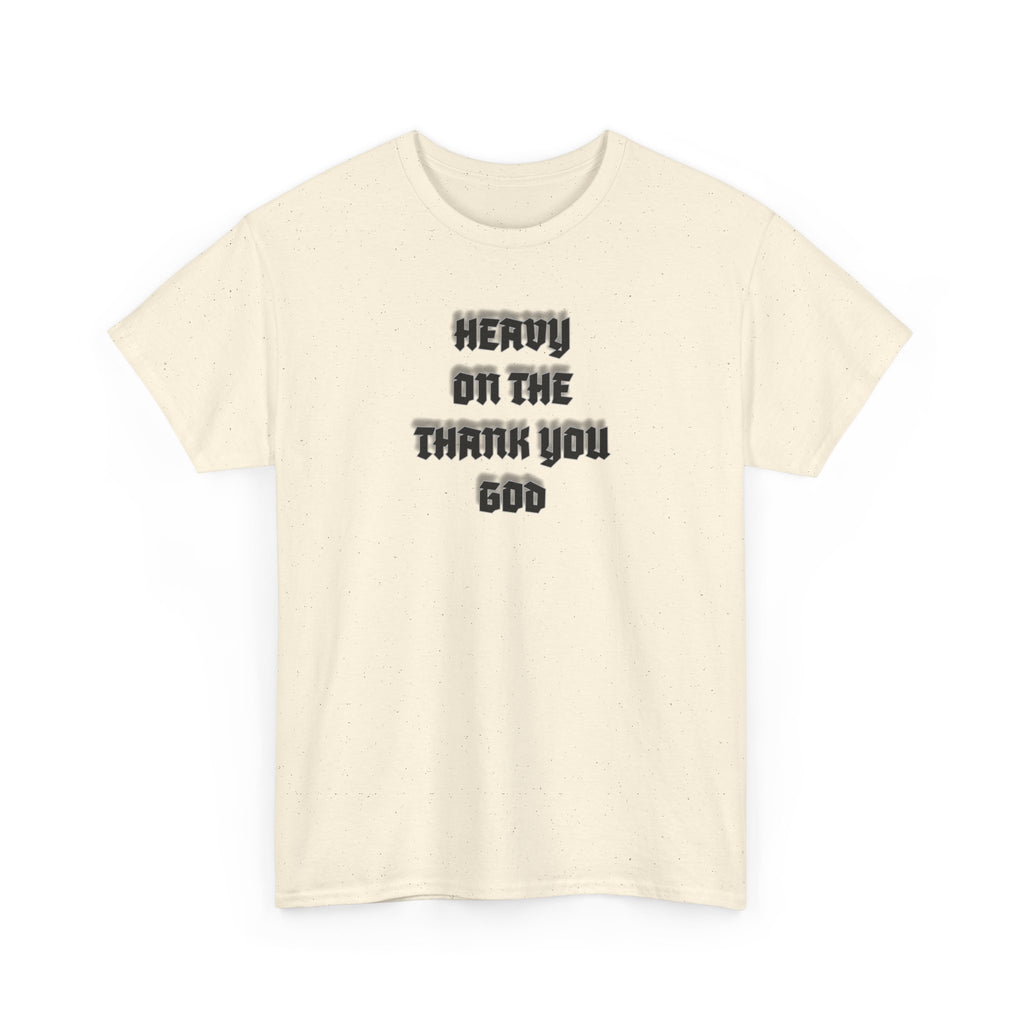 Thank You God T-Shirt — 'Heavy On The Thank You God' Graphic Tee