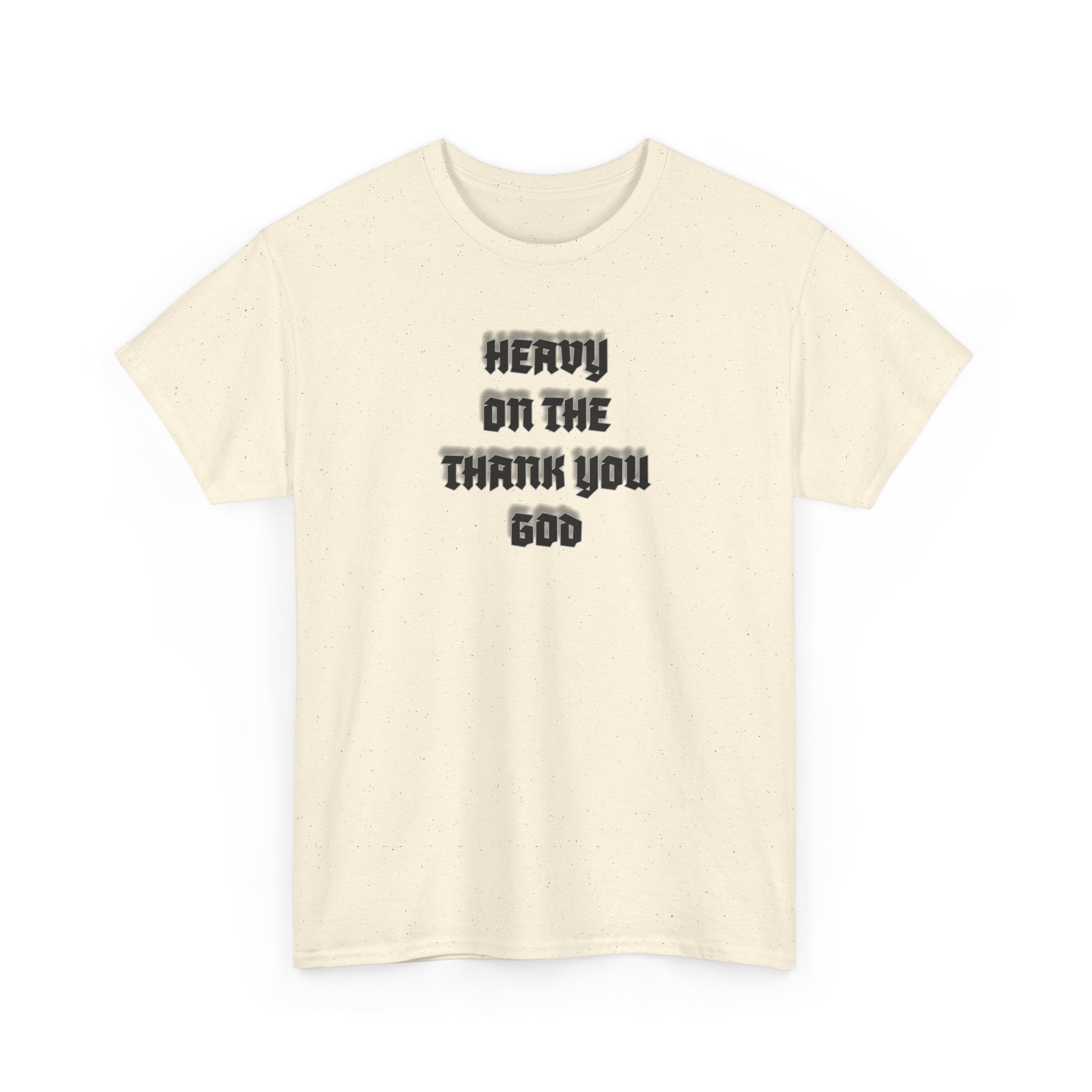 Thank You God T-Shirt — 'Heavy On The Thank You God' Graphic Tee