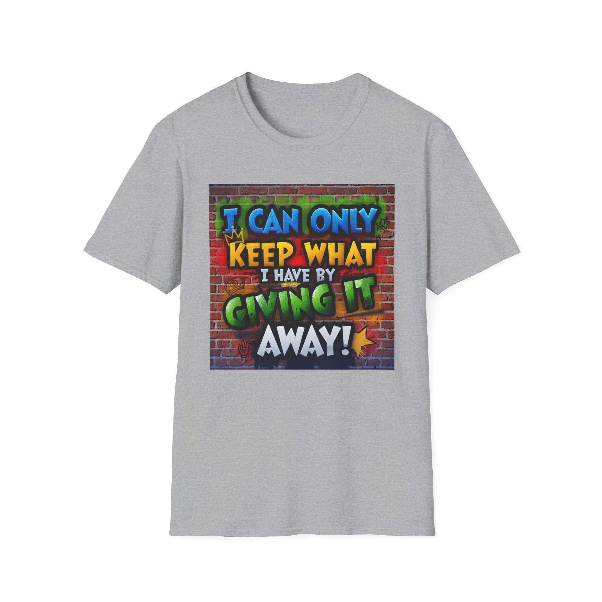 Graffiti Inspirational T-Shirt — "I Can Only Keep What I Have By Giving It Away"