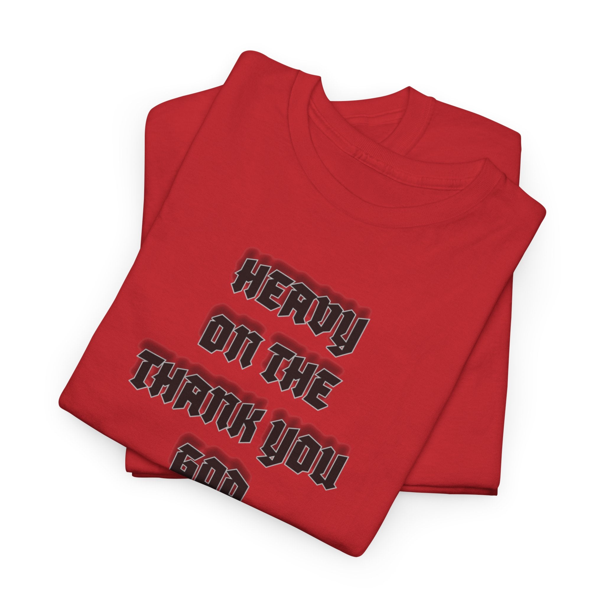 Thank You God T-Shirt — 'Heavy On The Thank You God' Graphic Tee