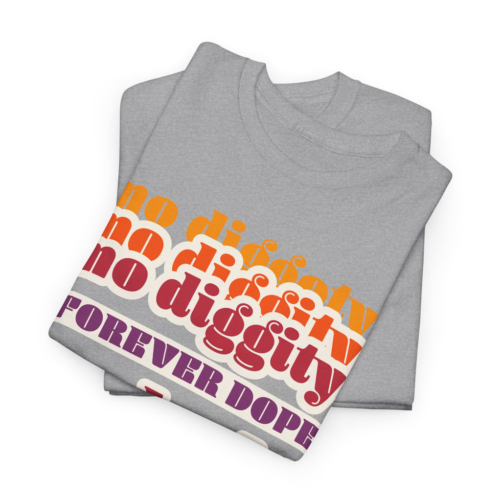 No Diggity No Doubt Tee — Retro 'Forever Dope' Graphic T-Shirt