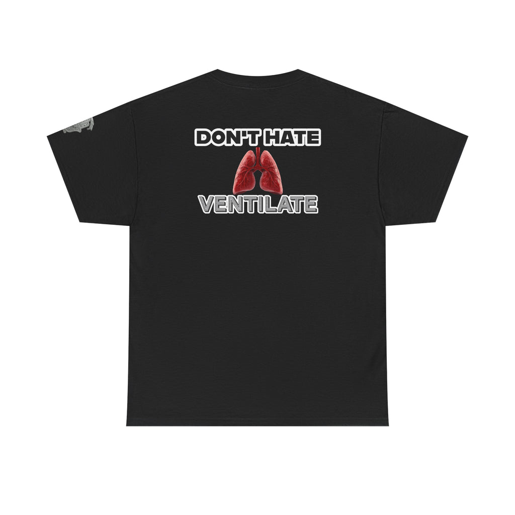 Don't Hate Ventilate — Respiratory Therapist Lungs T-Shirt