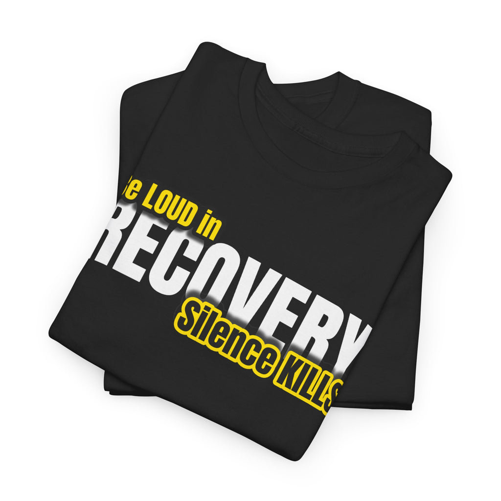 Be Loud in Recovery, Silence Kills T shirt