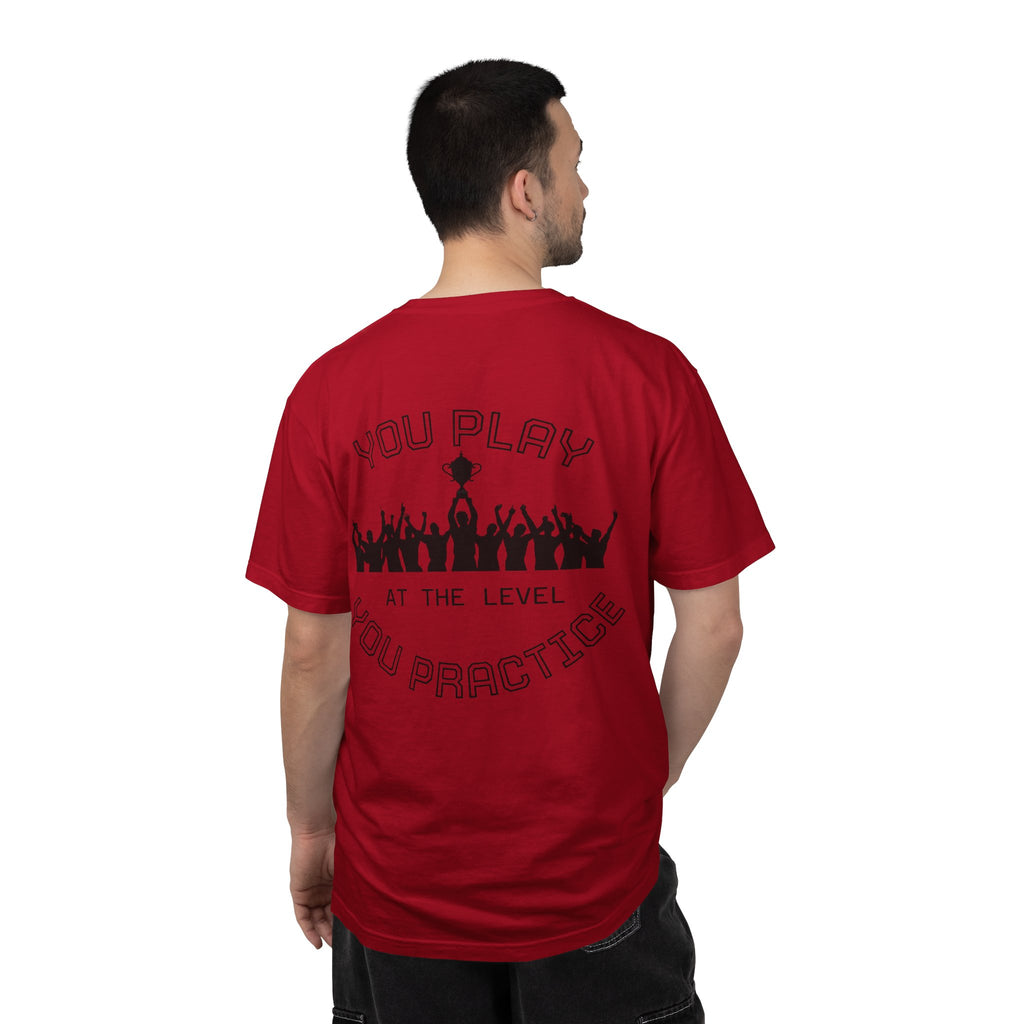 Motivational  Tee — "You Play at the Level You Practice"