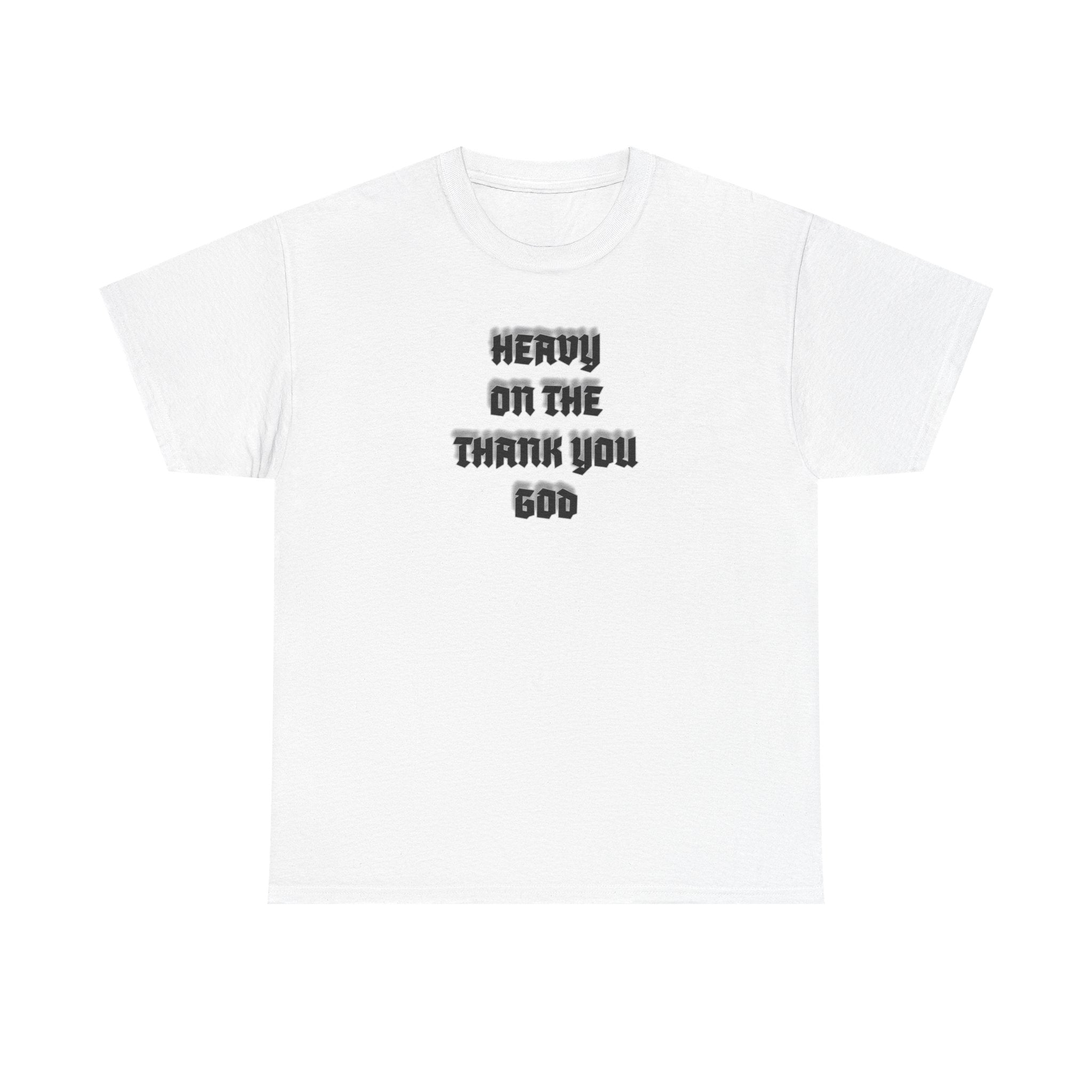 Thank You God T-Shirt — 'Heavy On The Thank You God' Graphic Tee